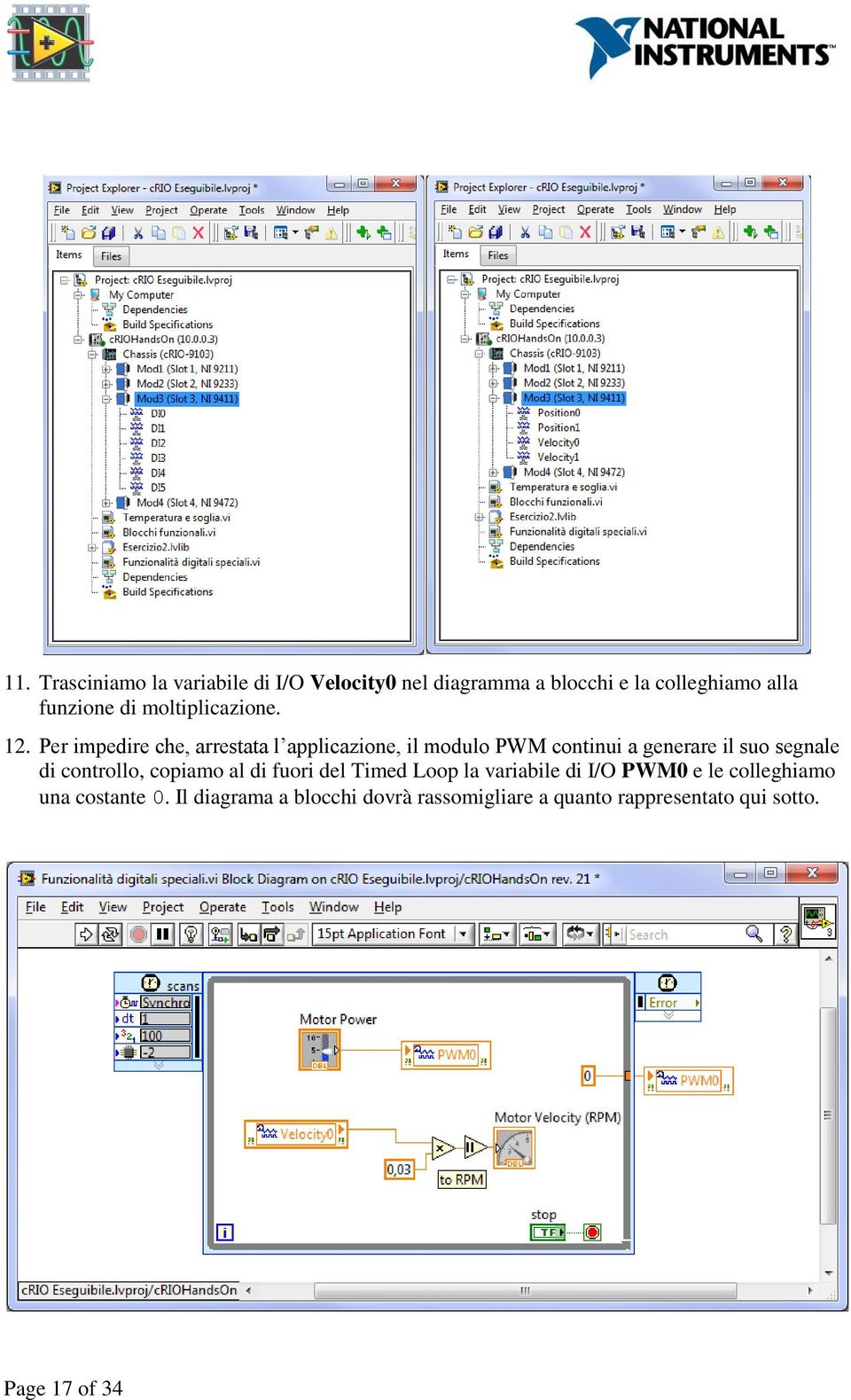 Per impedire che, arrestata l applicazione, il modulo PWM continui a generare il suo segnale di