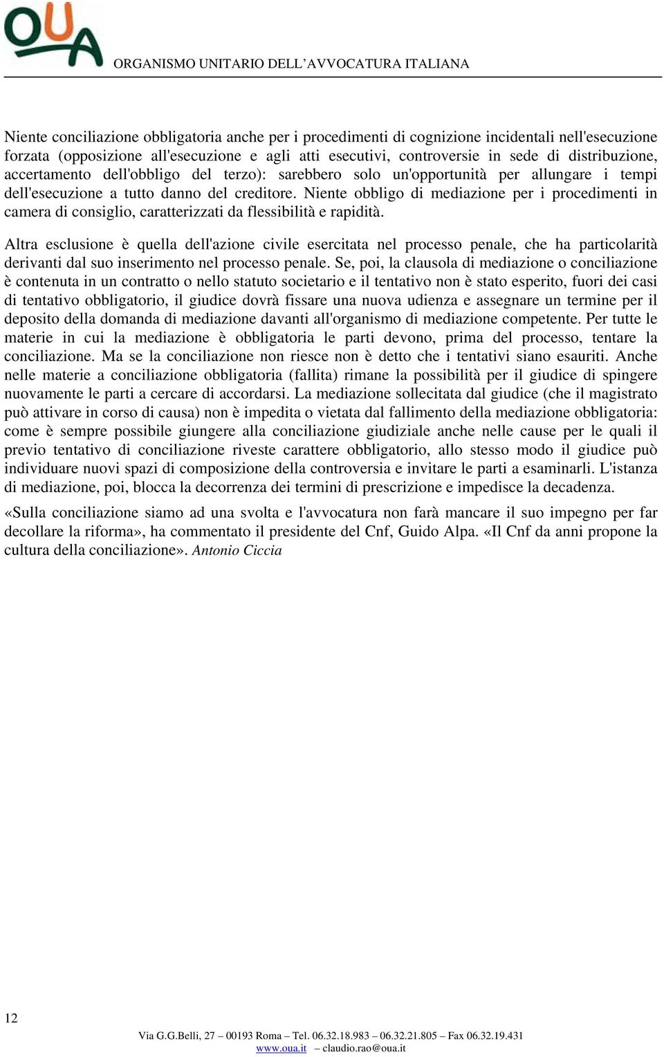 Niente obbligo di mediazione per i procedimenti in camera di consiglio, caratterizzati da flessibilità e rapidità.