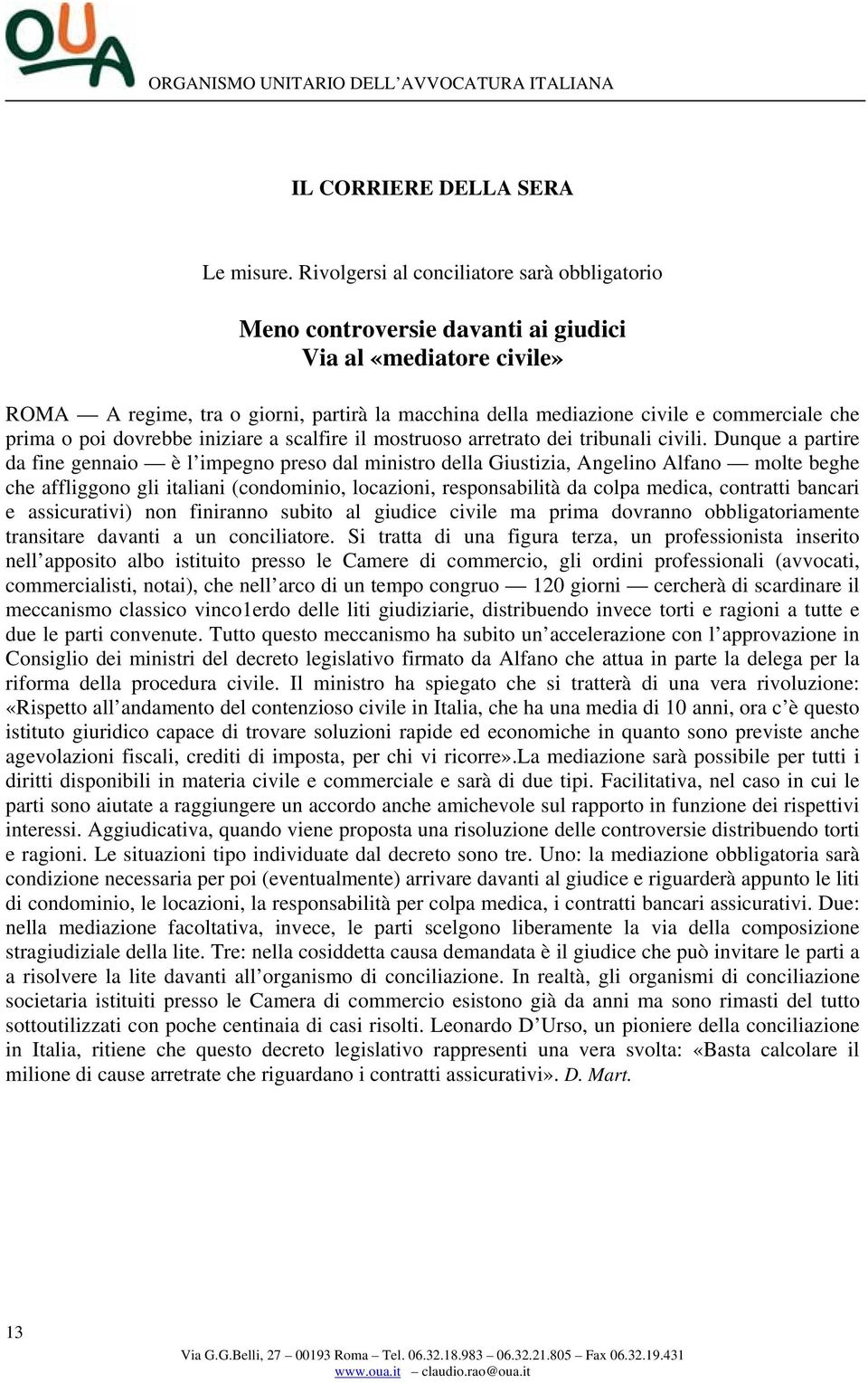 prima o poi dovrebbe iniziare a scalfire il mostruoso arretrato dei tribunali civili.