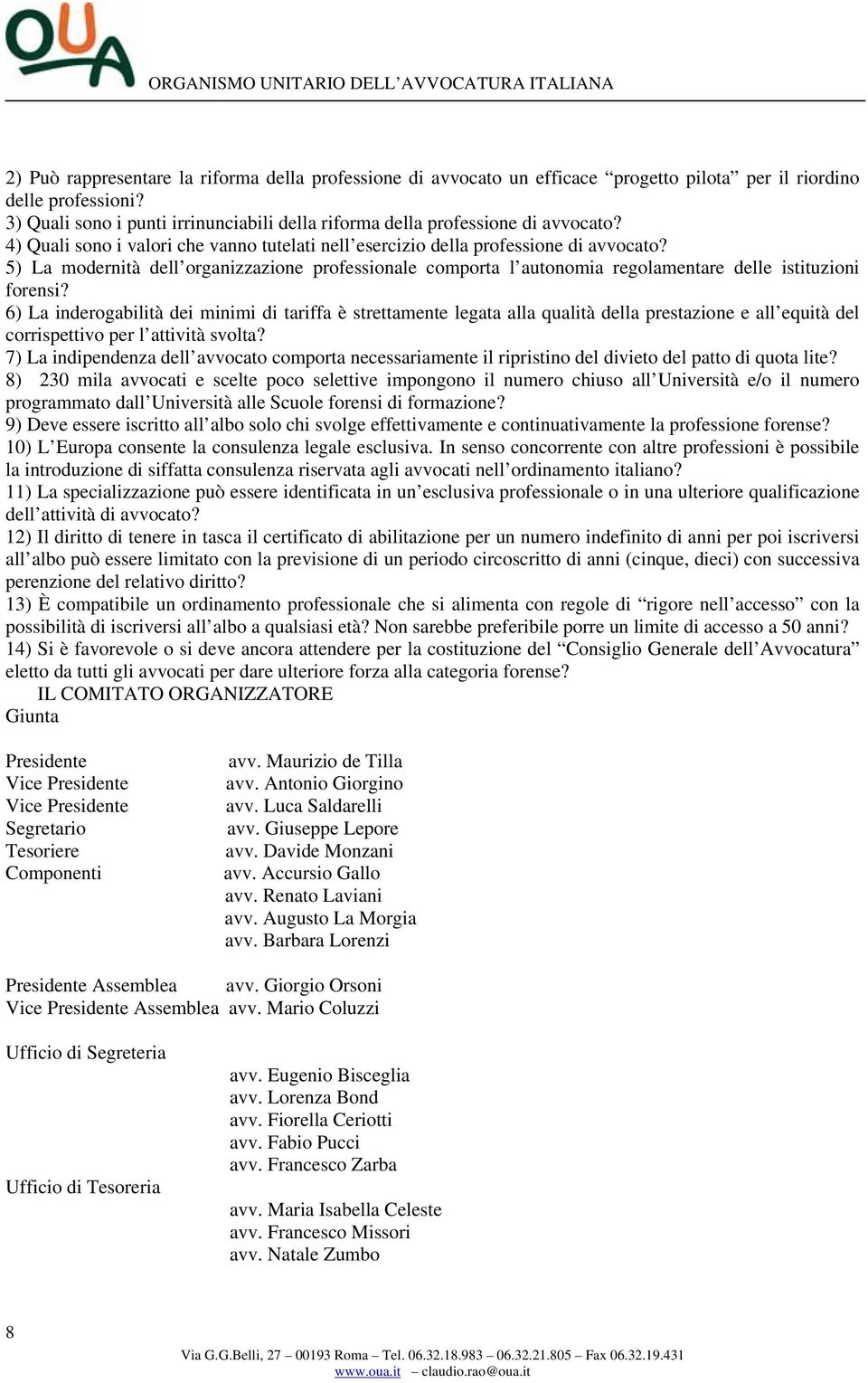 5) La modernità dell organizzazione professionale comporta l autonomia regolamentare delle istituzioni forensi?