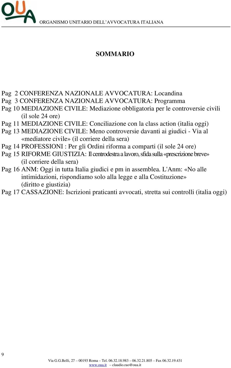 14 PROFESSIONI : Per gli Ordini riforma a comparti (il sole 24 ore) Pag 15 RIFORME GIUSTIZIA: Il centrodestra a lavoro, sfida sulla «prescrizione breve» (il corriere della sera) Pag 16 ANM: Oggi in