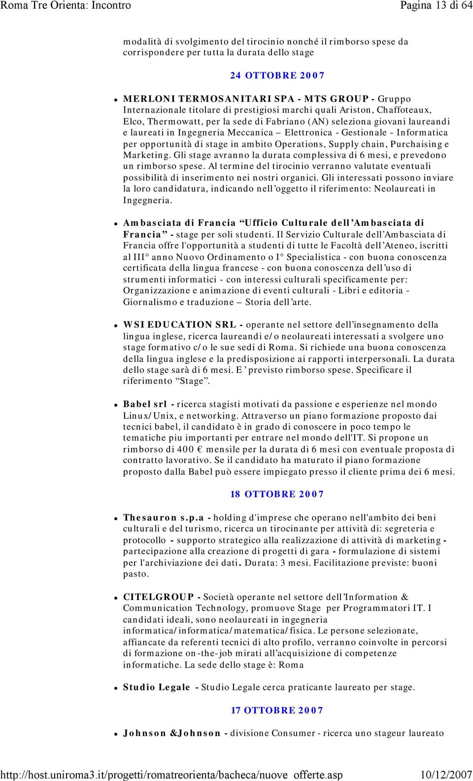 Gestionale - Informatica per opportunità di stage in ambito Operations, Supply chain, Purchaising e Marketing. Gli stage avranno la durata complessiva di 6 mesi, e prevedono un rimborso spese.