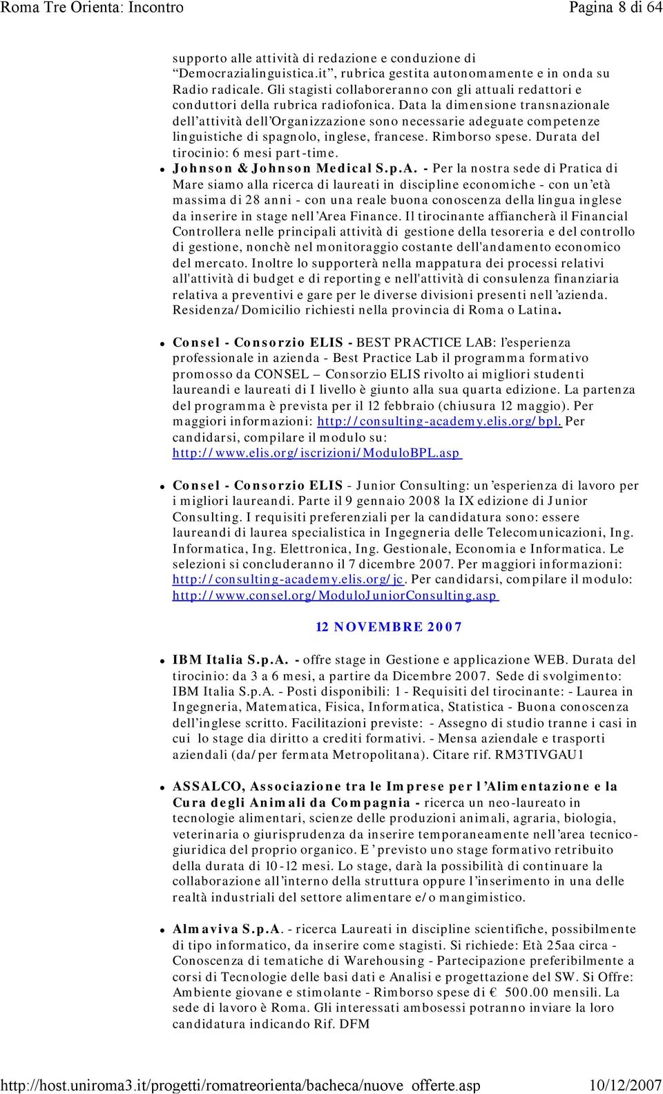 Data la dimensione transnazionale dell attività dell Organizzazione sono necessarie adeguate competenze linguistiche di spagnolo, inglese, francese. Rimborso spese.