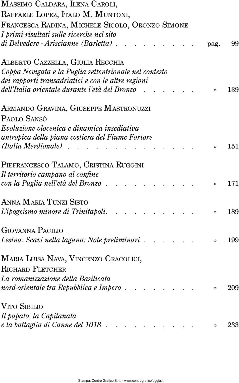 .....» 139 ARMANDO GRAVINA, GIUSEPPE MASTRONUZZI PAOLO SANSÒ Evoluzione olocenica e dinamica insediativa antropica della piana costiera del Fiume Fortore (Italia Merdionale).