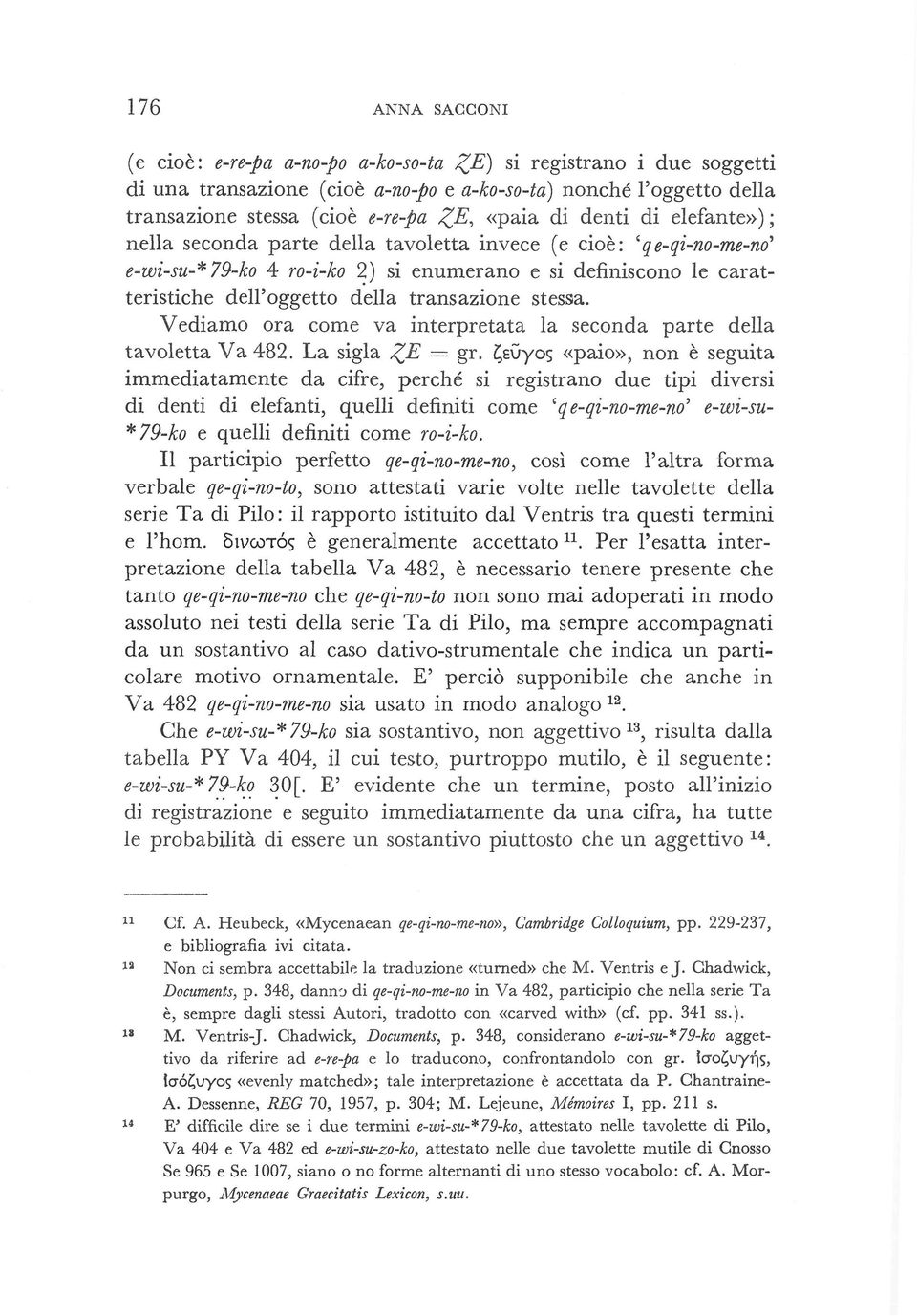 transazione stessa. Vediamo ora come va interpretata la seconda parte della tavoletta Va 482. La sigla JE = gr.