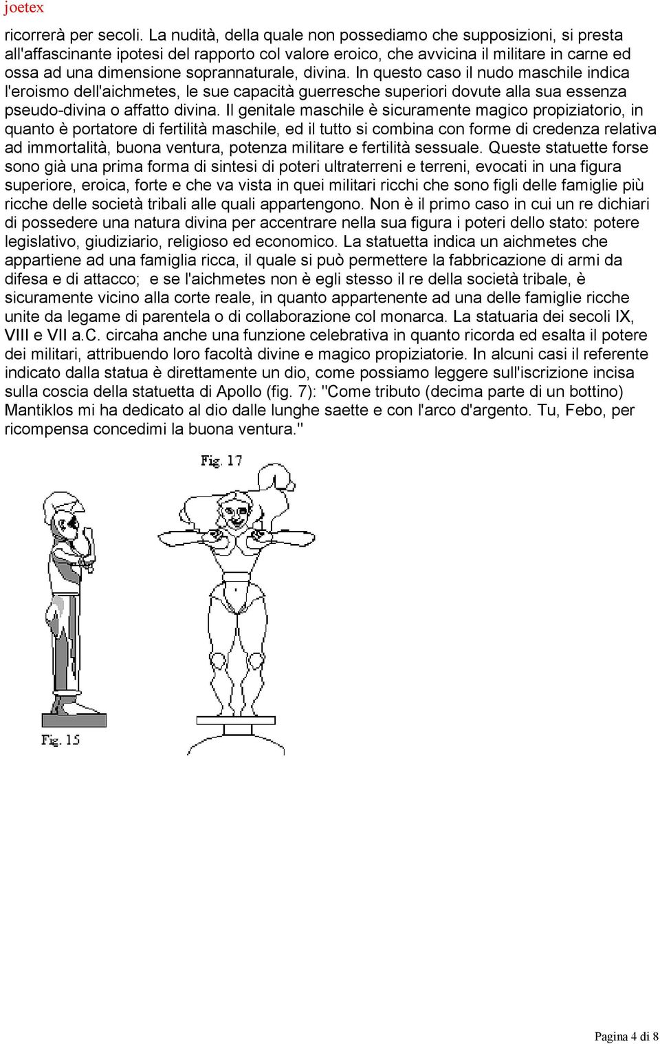 divina. In questo caso il nudo maschile indica l'eroismo dell'aichmetes, le sue capacità guerresche superiori dovute alla sua essenza pseudo-divina o affatto divina.