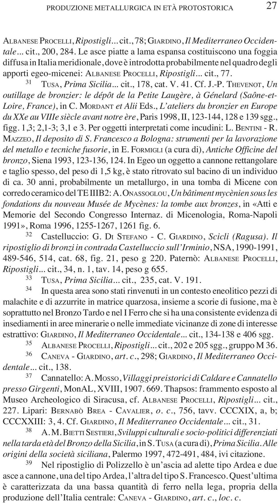 31 TUSA, Prima Sicilia... cit., 178, cat. V. 41. Cf. J.-P. THEVENOT, Un outillage de bronzier: le dépôt de la Petite Laugère, à Génelard (Saône-et- Loire, France), in C. MORDANT et Alii Eds.