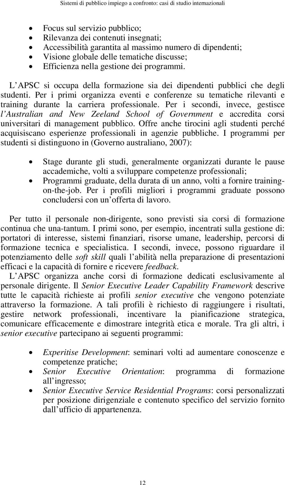 Per i primi organizza eventi e conferenze su tematiche rilevanti e training durante la carriera professionale.