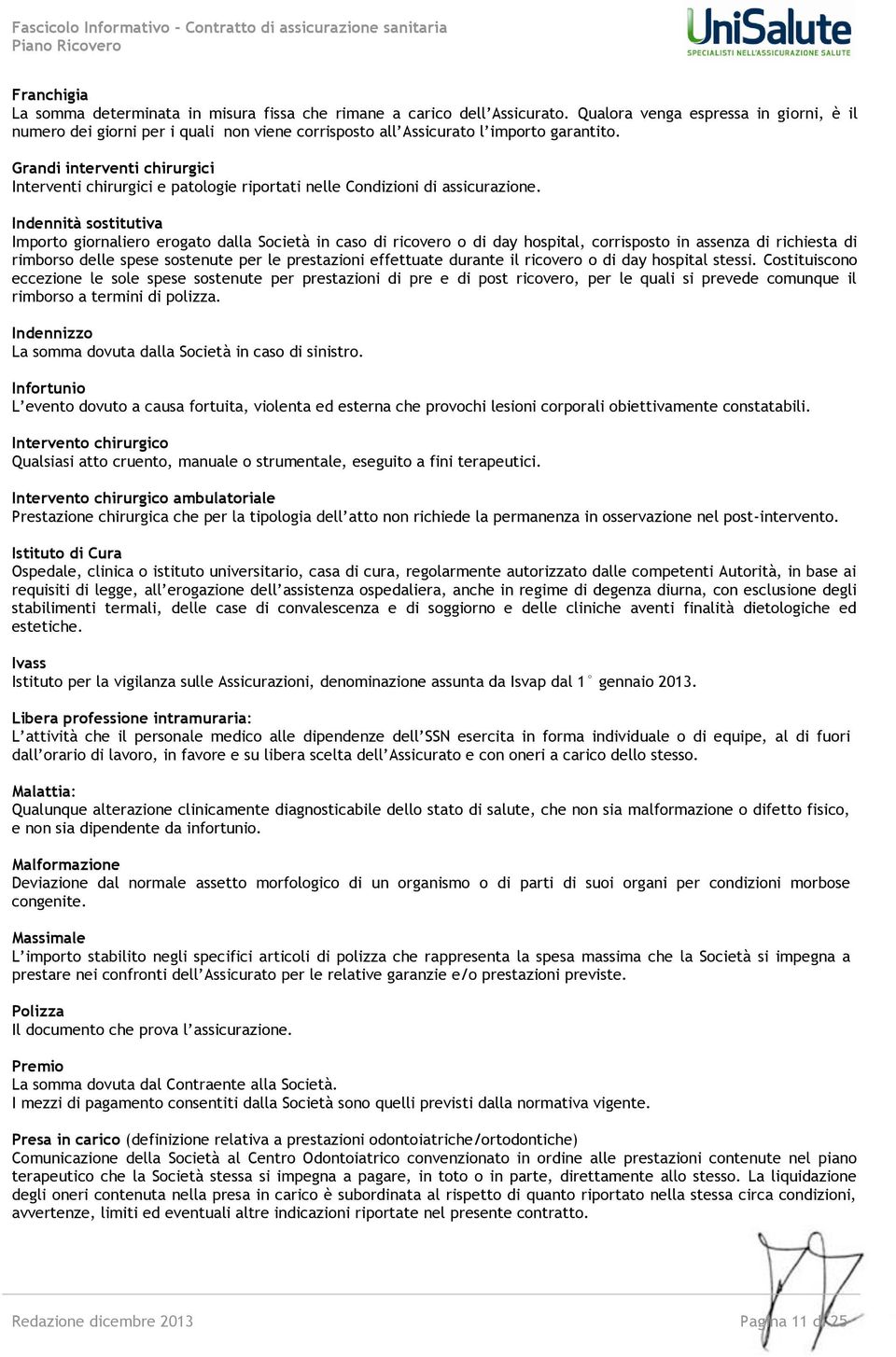 Grandi interventi chirurgici Interventi chirurgici e patologie riportati nelle Condizioni di assicurazione.