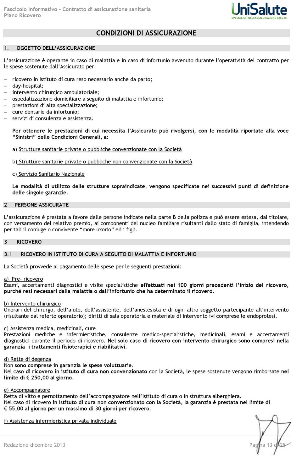 prestazioni di alta specializzazione; cure dentarie da infortunio; servizi di consulenza e assistenza.