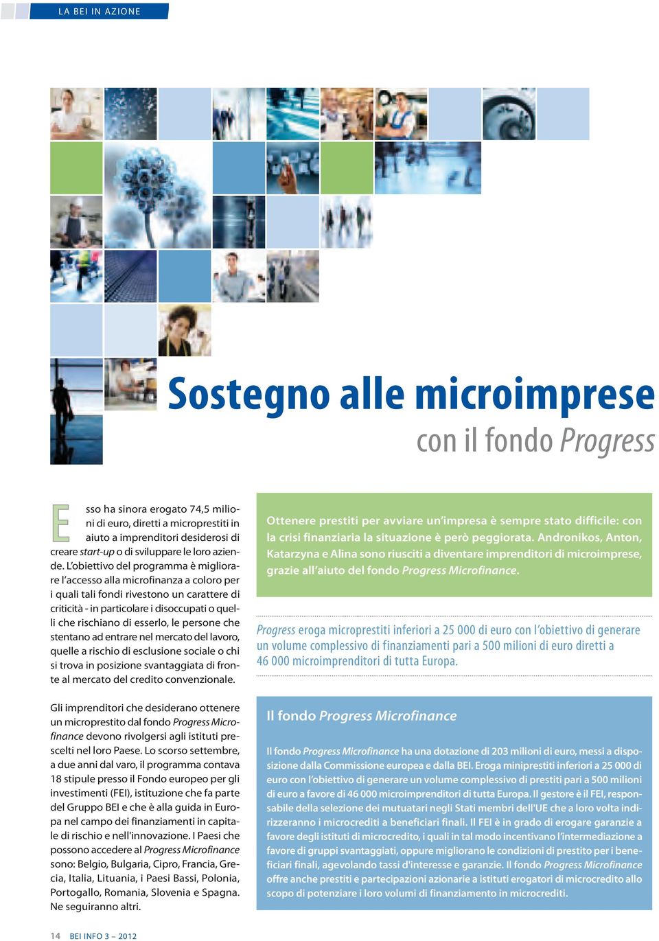 L obiettivo del programma è migliorare l accesso alla microfinanza a coloro per i quali tali fondi rivestono un carattere di criticità - in particolare i disoccupati o quelli che rischiano di