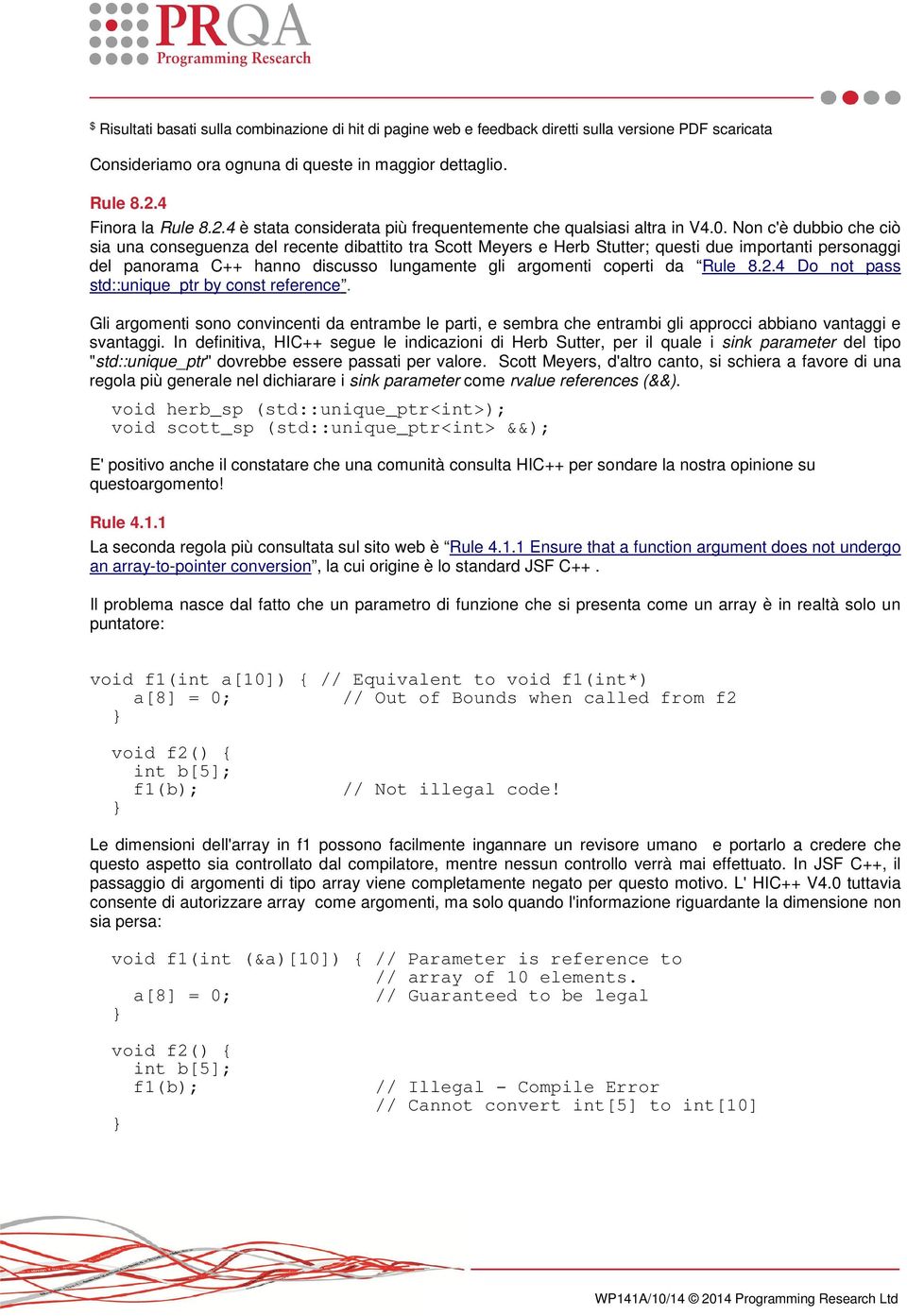 Non c'è dubbio che ciò sia una conseguenza del recente dibattito tra Scott Meyers e Herb Stutter; questi due importanti personaggi del panorama C++ hanno discusso lungamente gli argomenti coperti da