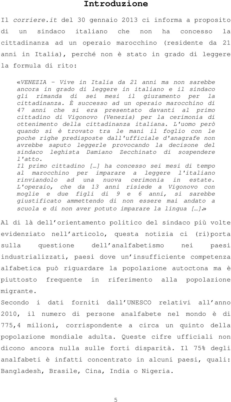 leggere la formula di rito: «VENEZIA - Vive in Italia da 21 anni ma non sarebbe ancora in grado di leggere in italiano e il sindaco gli rimanda di sei mesi il giuramento per la cittadinanza.