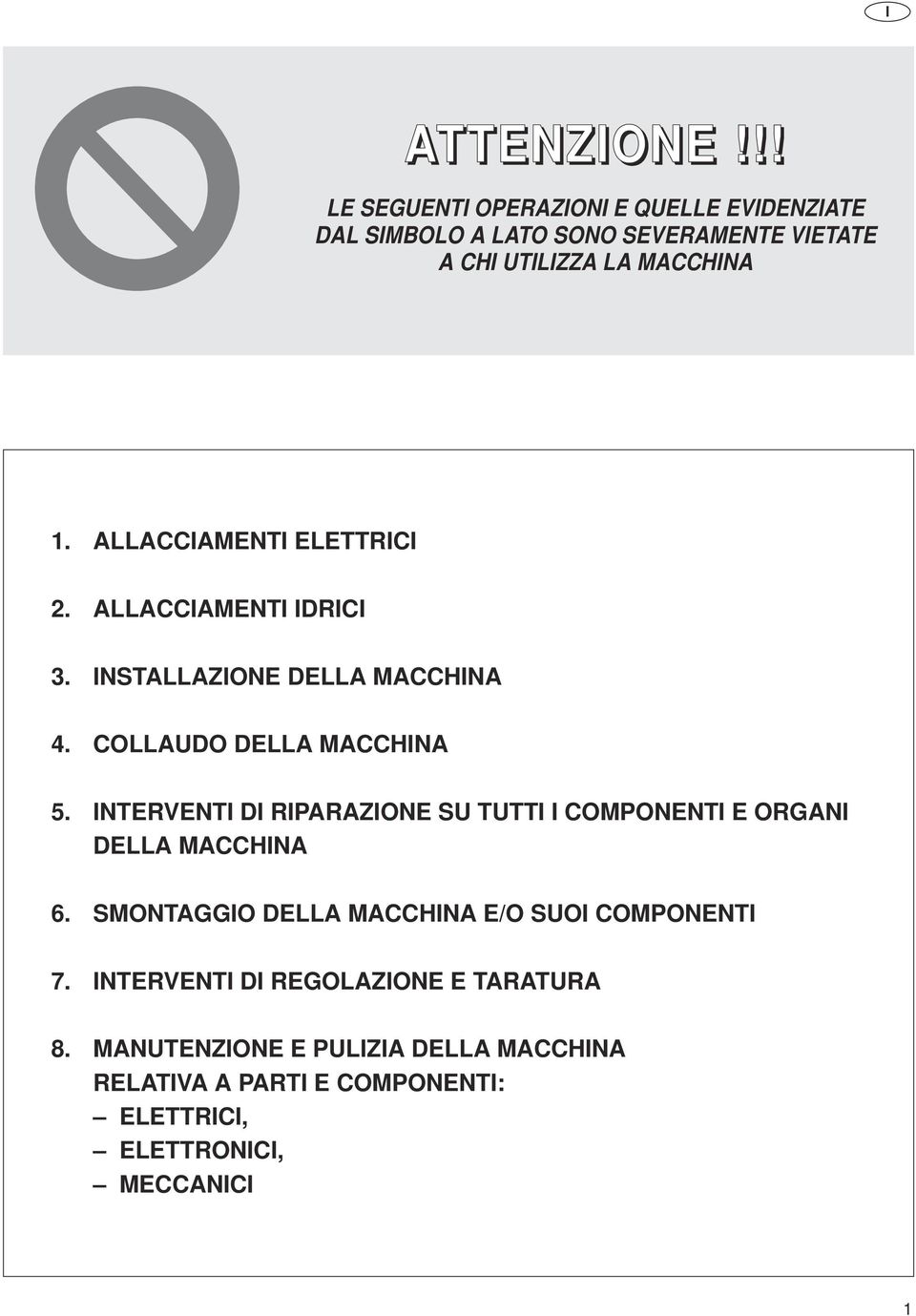 INTERVENTI DI RIPARAZIONE SU TUTTI I COMPONENTI E ORGANI DELLA MACCHINA 6. SMONTAGGIO DELLA MACCHINA E/O SUOI COMPONENTI 7.