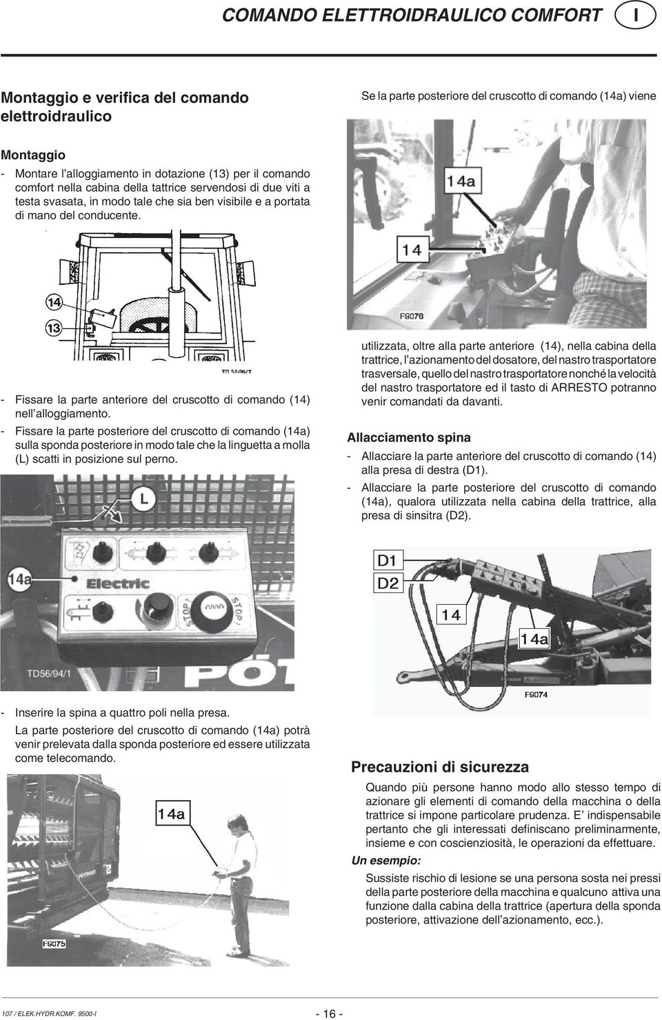 - Fissare la parte anteriore del cruscotto di comando (14) nell alloggiamento.