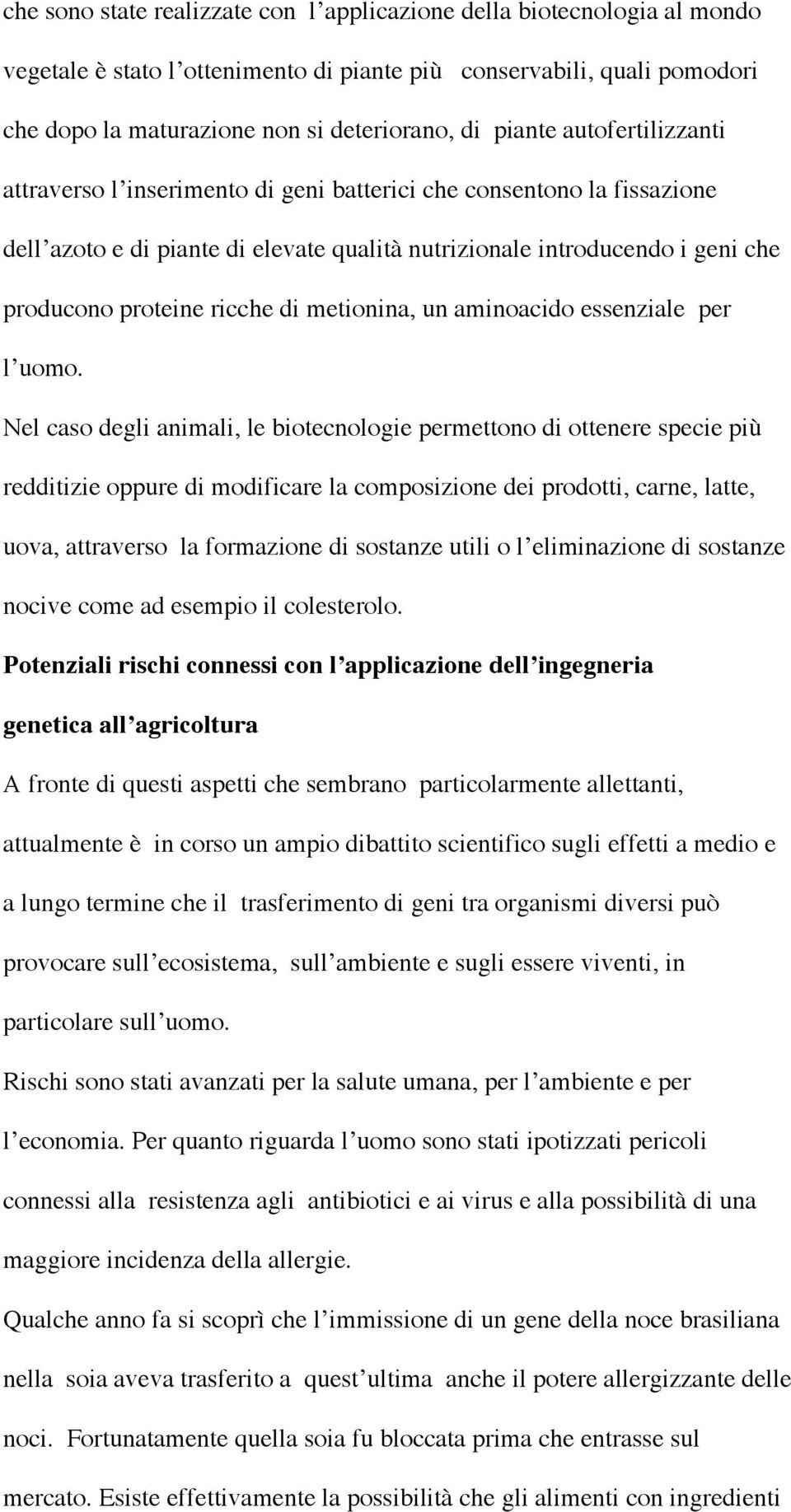 ricche di metionina, un aminoacido essenziale per l uomo.