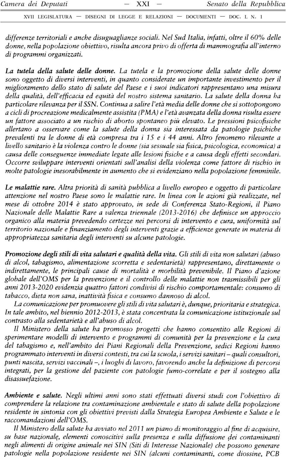 La tutela e la promozione della salute delle donne sono oggetto di diversi interventi, in quanto considerate un importante investimento per il miglioramento dello stato di salute del Paese e i suoi