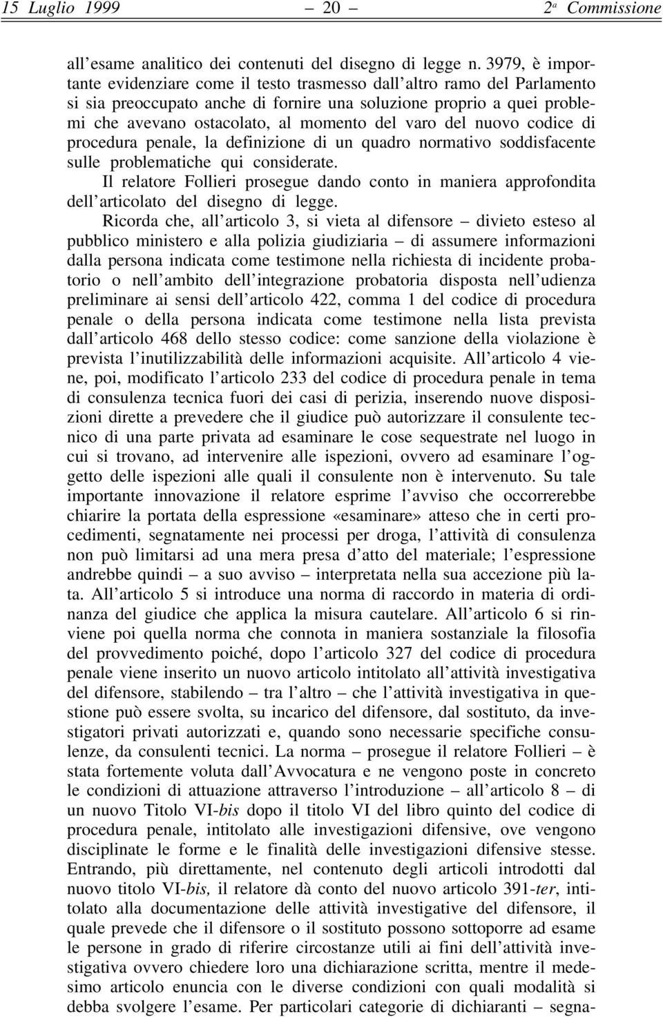 varo del nuovo codice di procedura penale, la definizione di un quadro normativo soddisfacente sulle problematiche qui considerate.