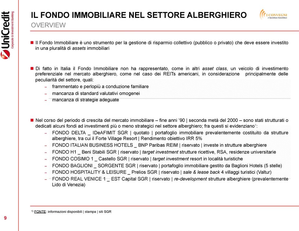 americani, in considerazione principalmente delle peculiarità del settore, quali: frammentato e perlopiù a conduzione familiare mancanza di standard valutativi omogenei mancanza di strategie adeguate