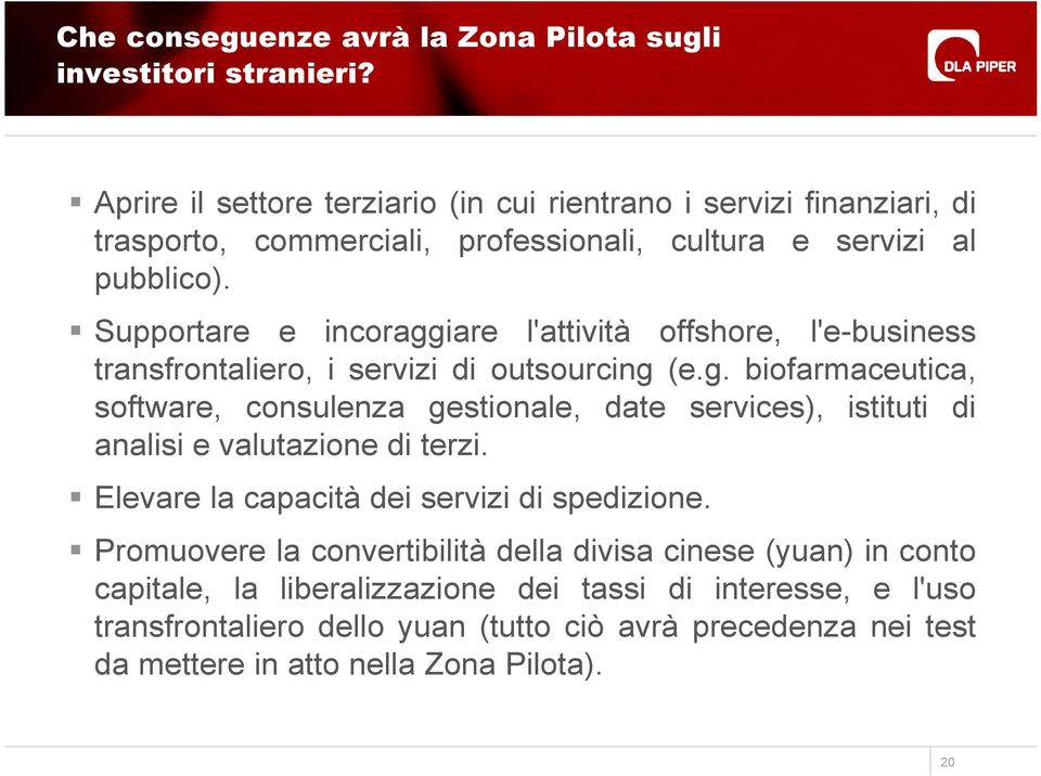 Supportare e incoraggiare l'attività offshore, l'e-business transfrontaliero, i servizi di outsourcing (e.g. biofarmaceutica, software, consulenza gestionale, date services), istituti di analisi e valutazione di terzi.