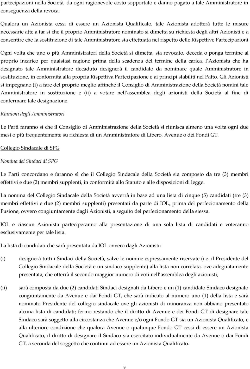 altri Azionisti e a consentire che la sostituzione di tale Amministratore sia effettuata nel rispetto delle Rispettive Partecipazioni.