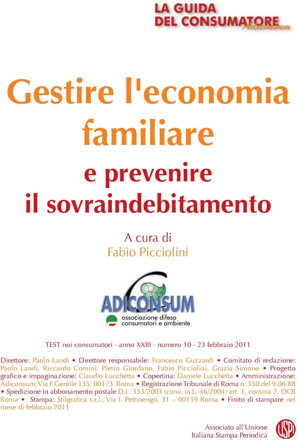 Copertina: Daniele Lucchetta Amministrazione: Adiconsum, Via F.Gentile 135, 00173 Roma Registrazione Tribunale di Roma n. 350 del 9.06.88 Spedizione in abbonamento postale D.L. 353/2003 (conv.