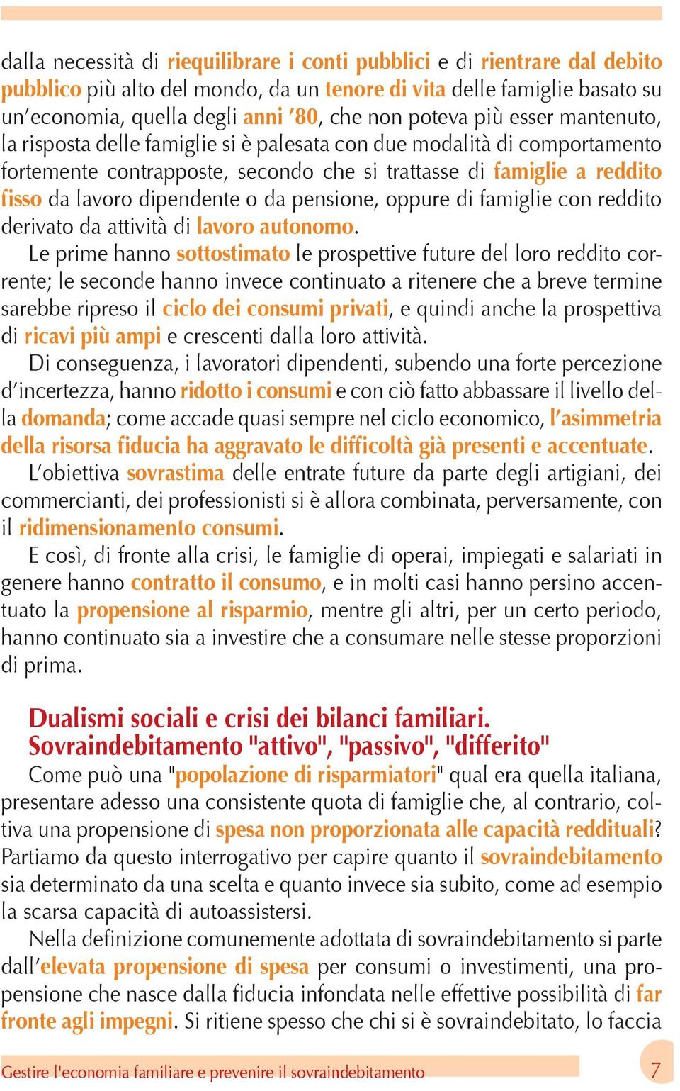 dipendente o da pensione, oppure di famiglie con reddito derivato da attività di lavoro autonomo.