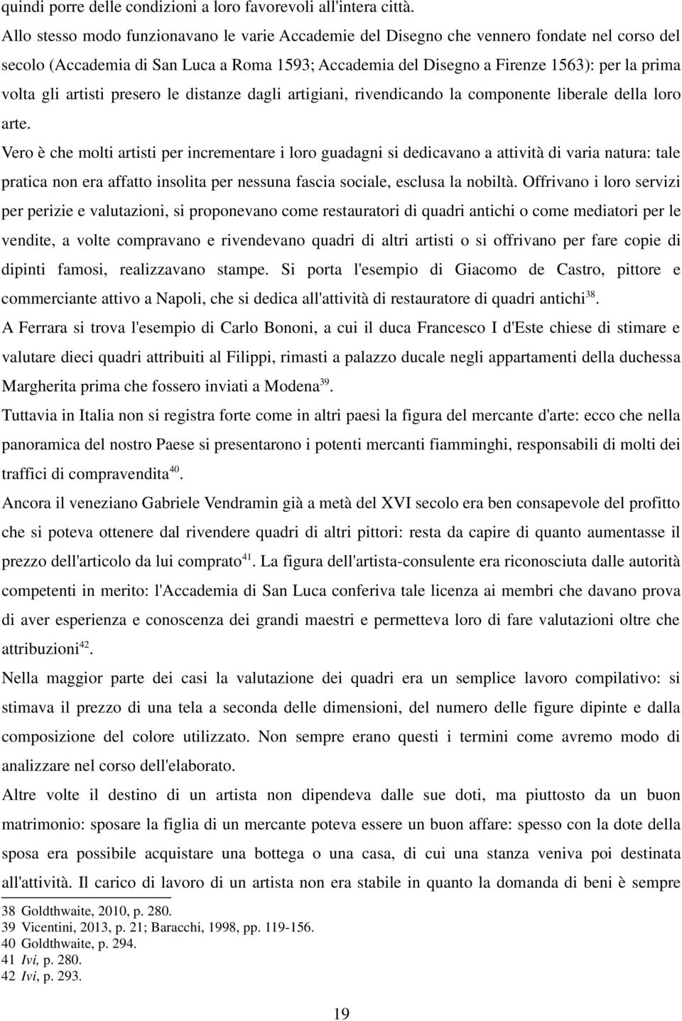 artisti presero le distanze dagli artigiani, rivendicando la componente liberale della loro arte.