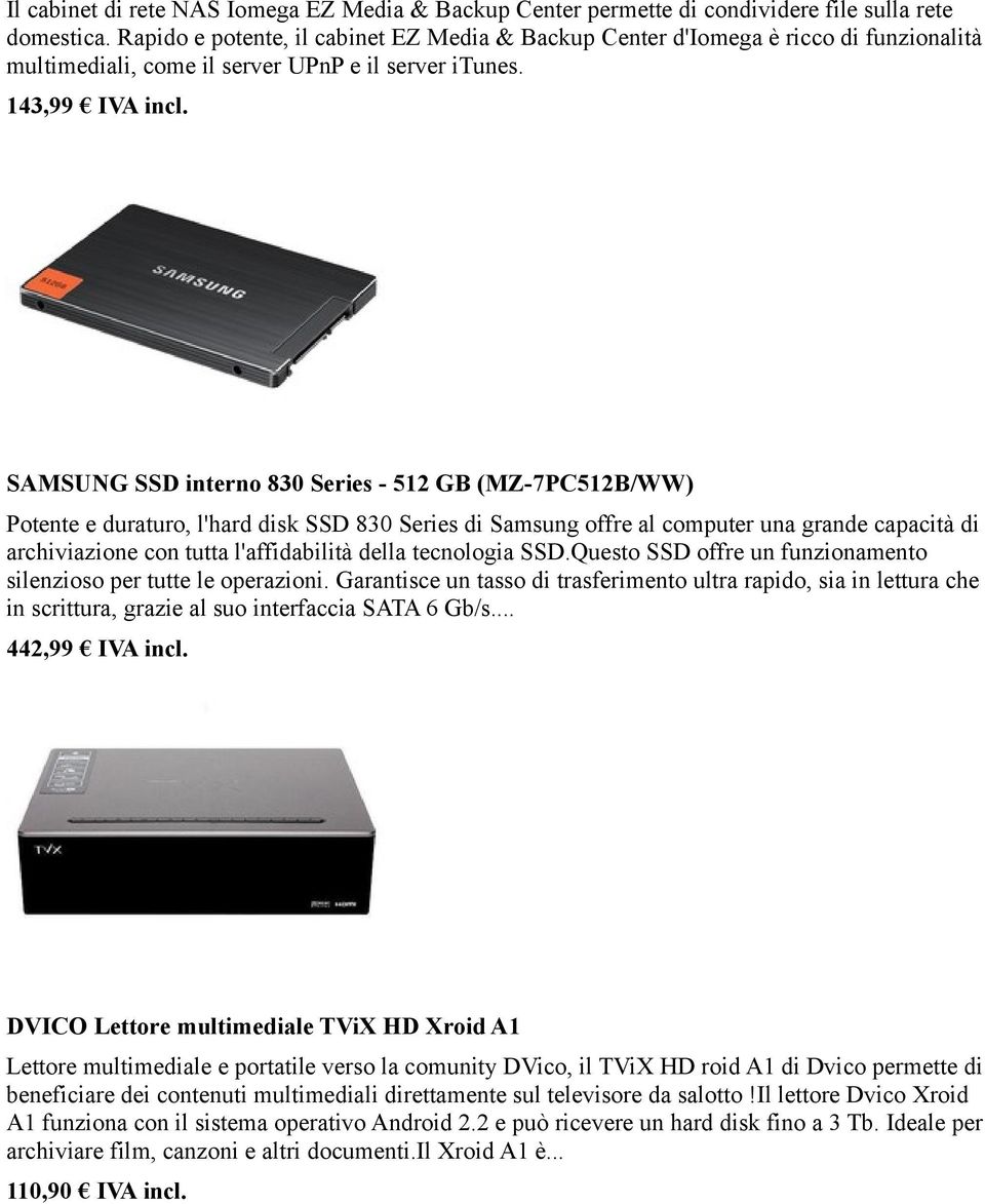 SAMSUNG SSD interno 830 Series - 512 GB (MZ-7PC512B/WW) Potente e duraturo, l'hard disk SSD 830 Series di Samsung offre al computer una grande capacità di archiviazione con tutta l'affidabilità della