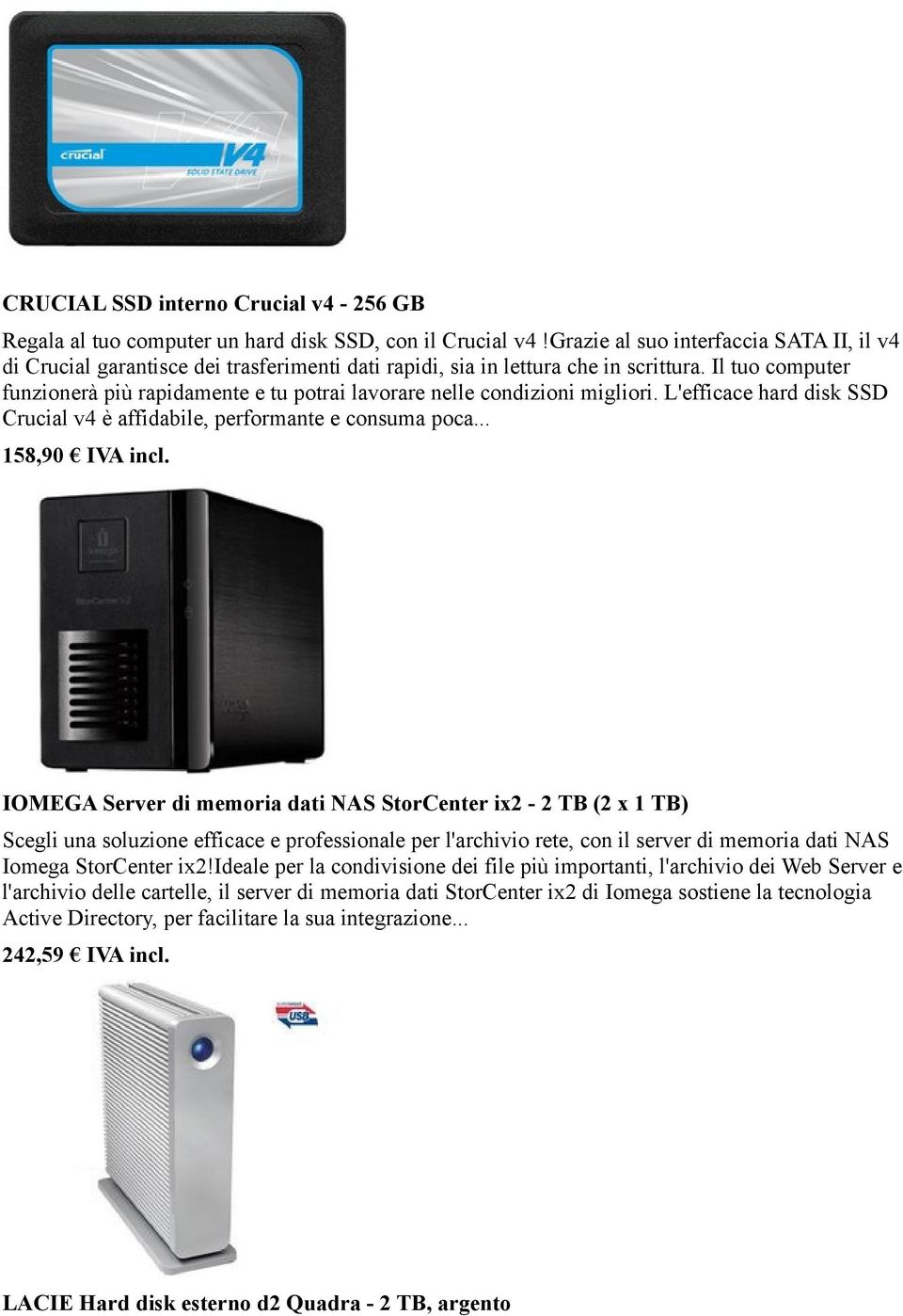 Il tuo computer funzionerà più rapidamente e tu potrai lavorare nelle condizioni migliori. L'efficace hard disk SSD Crucial v4 è affidabile, performante e consuma poca... 158,90 IVA incl.