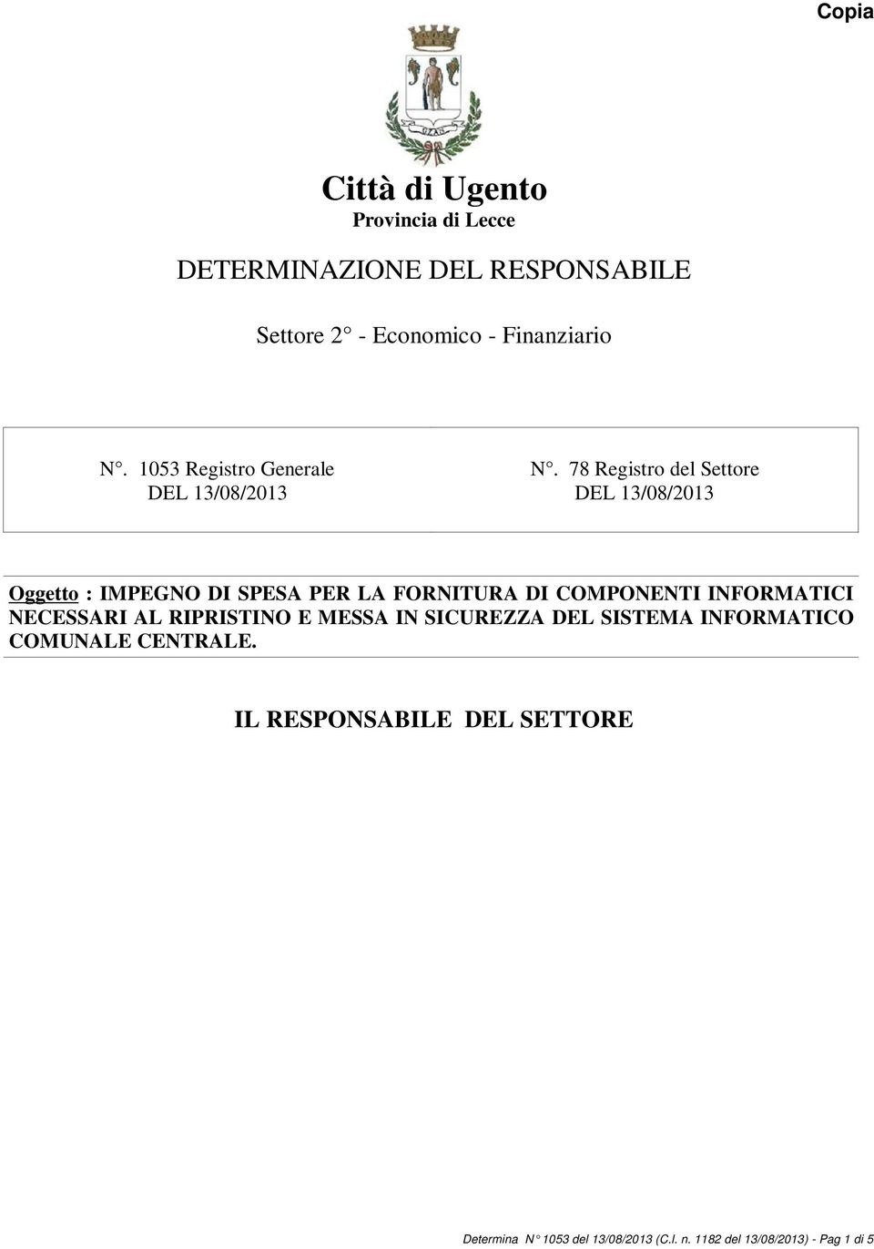 78 Registro del Settore Oggetto : IMPEGNO DI SPESA PER LA FORNITURA DI COMPONENTI INFORMATICI NECESSARI