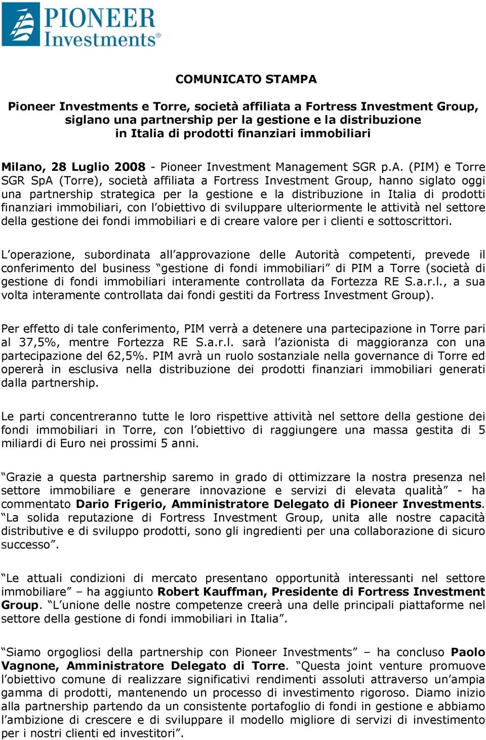 gestione e la distribuzione in Italia di prodotti finanziari immobiliari, con l obiettivo di sviluppare ulteriormente le attività nel settore della gestione dei fondi immobiliari e di creare valore