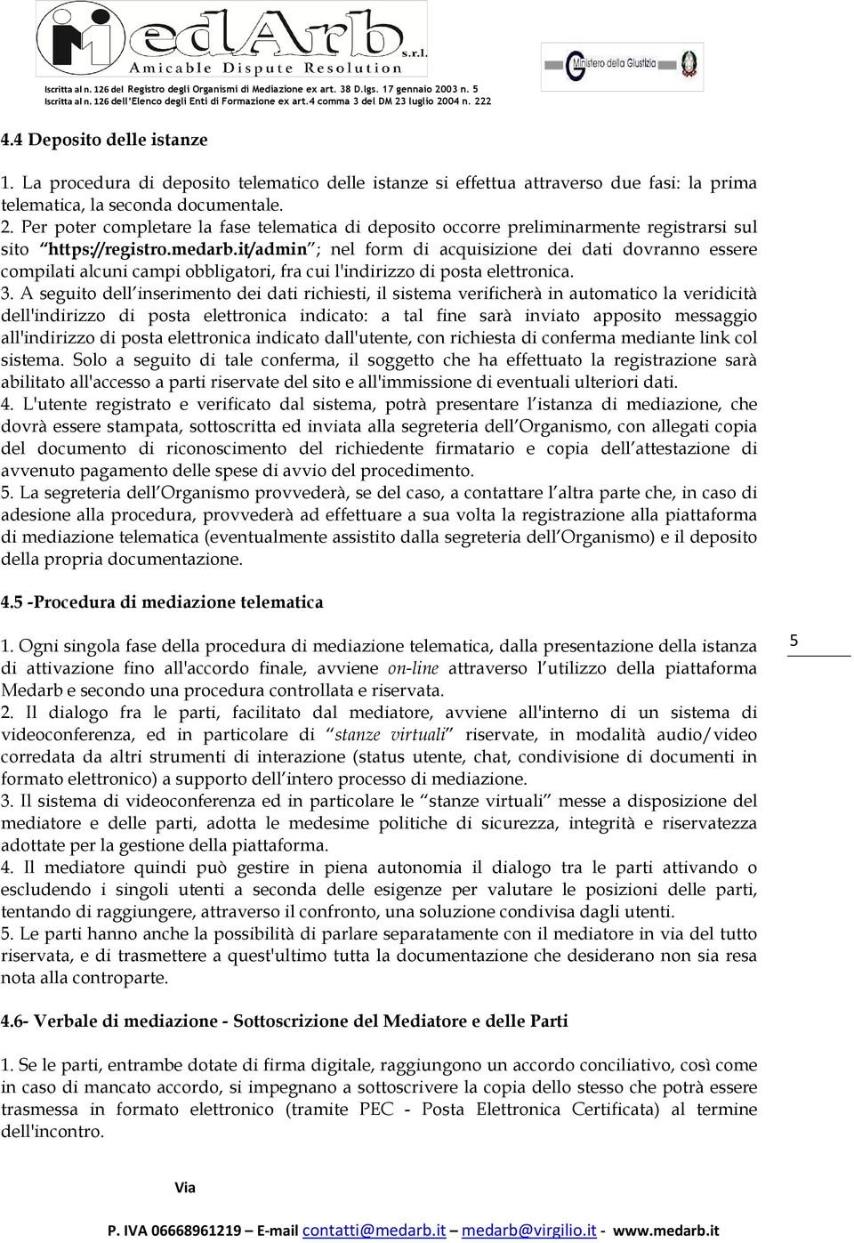 it/admin ; nel form di acquisizione dei dati dovranno essere compilati alcuni campi obbligatori, fra cui l'indirizzo di posta elettronica. 3.