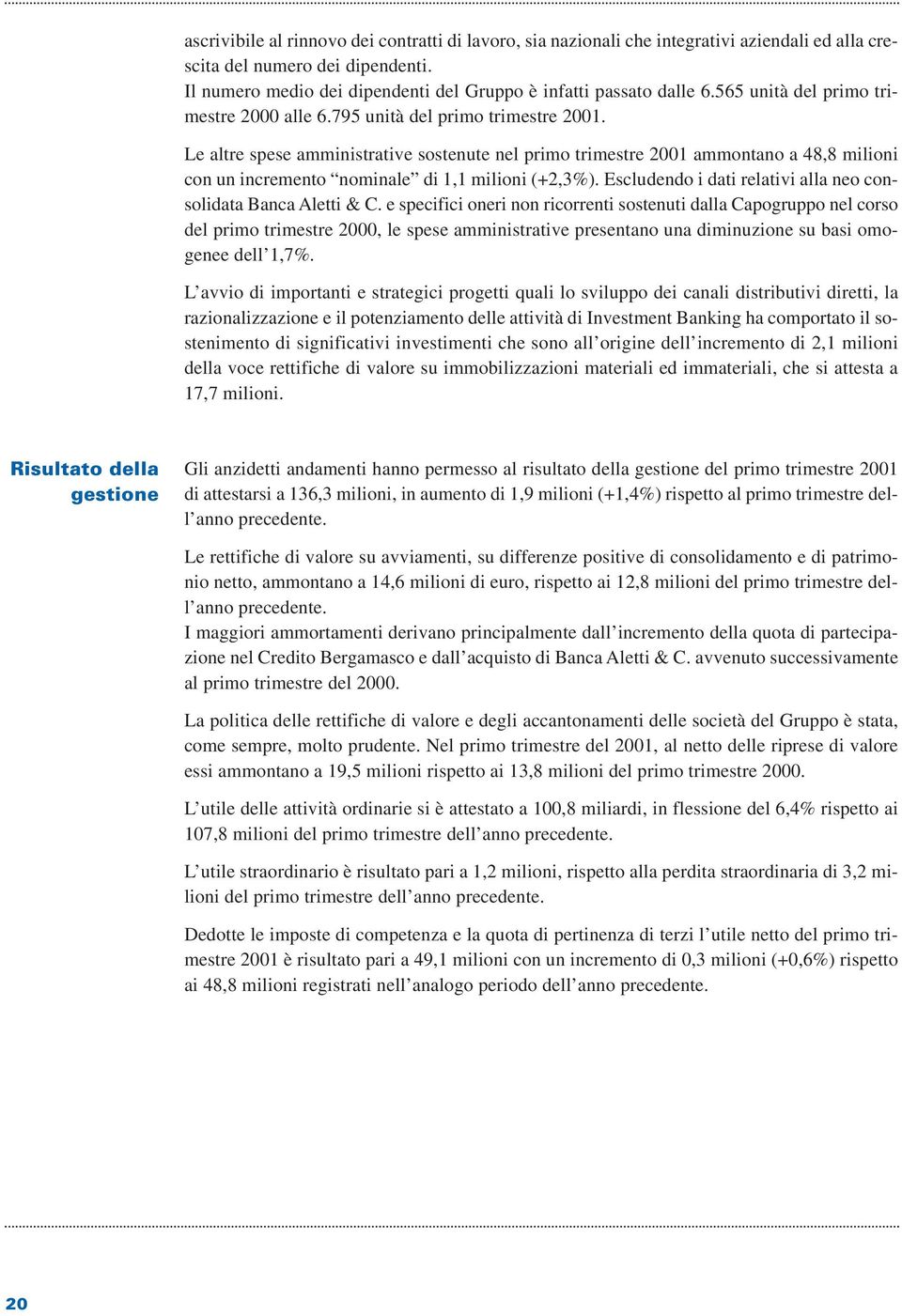 Le altre spese amministrative sostenute nel primo trimestre 2001 ammontano a 48,8 milioni con un incremento nominale di 1,1 milioni (+2,3%).