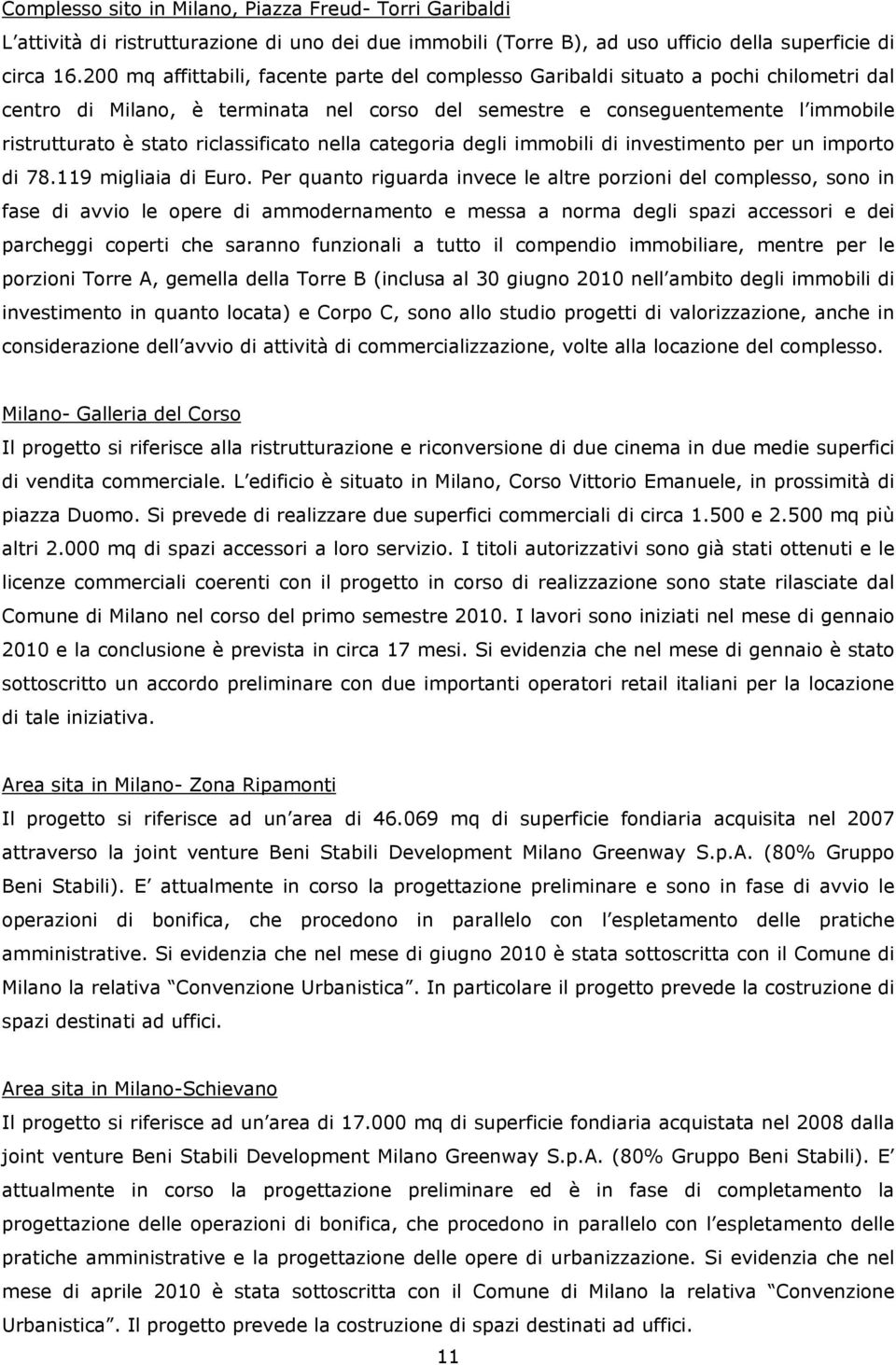 riclassificato nella categoria degli immobili di investimento per un importo di 78.119 migliaia di Euro.