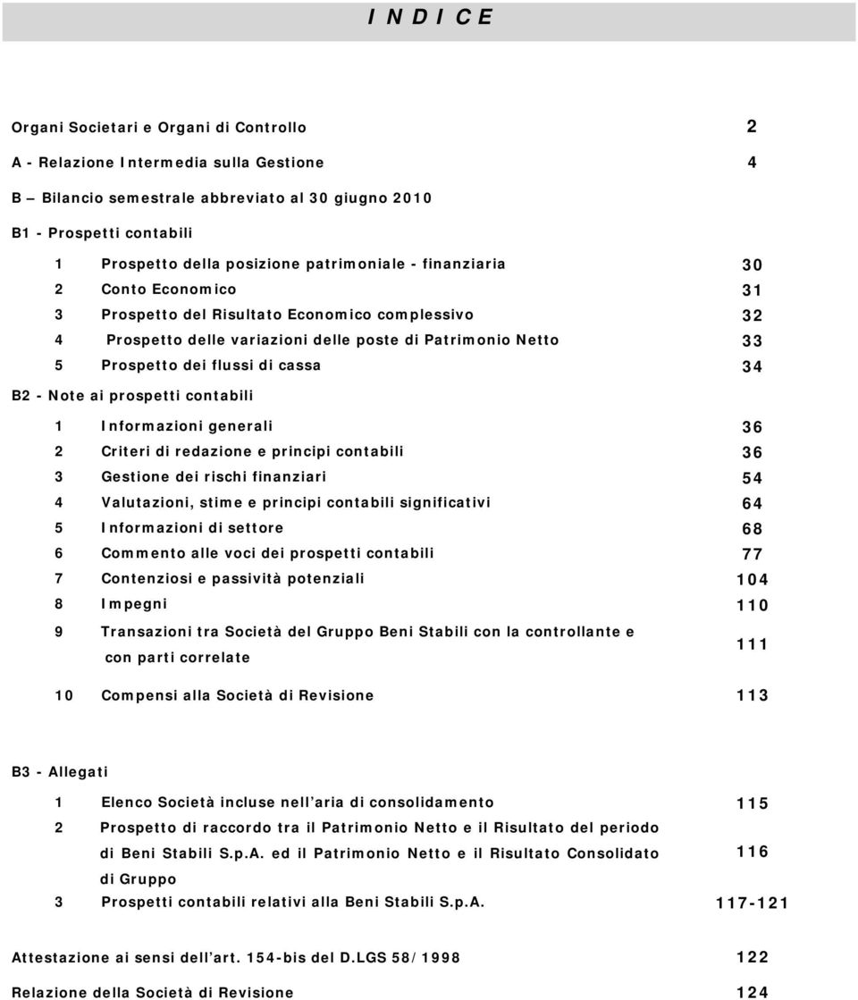 34 B2 - Note ai prospetti contabili 1 Informazioni generali 36 2 Criteri di redazione e principi contabili 36 3 Gestione dei rischi finanziari 54 4 Valutazioni, stime e principi contabili