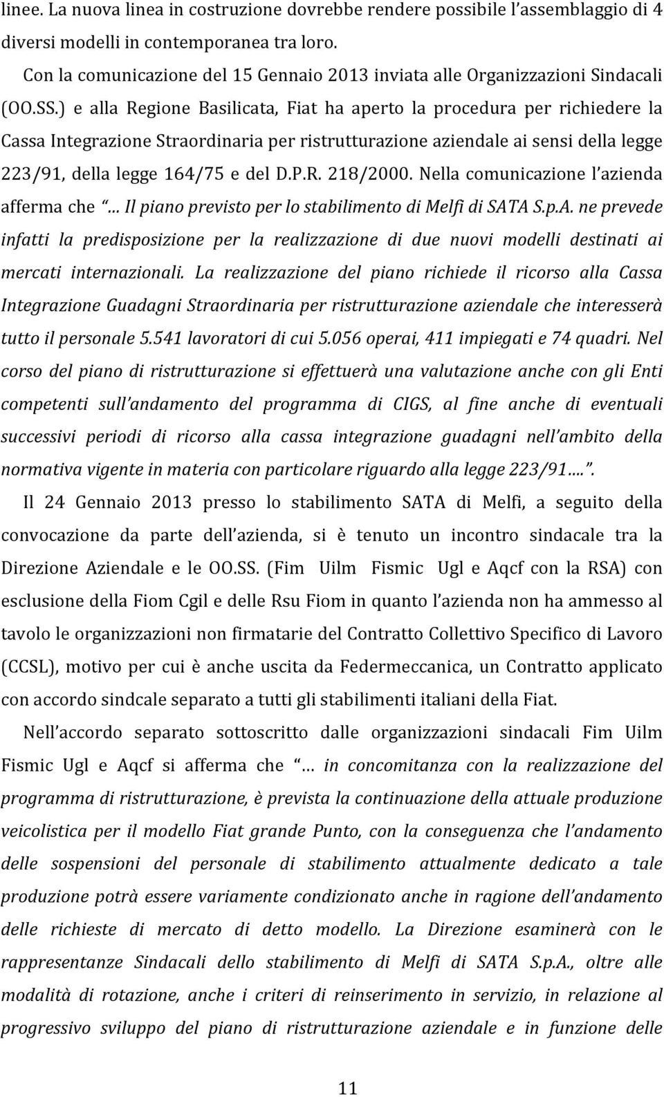 ) e alla Regione Basilicata, Fiat ha aperto la procedura per richiedere la Cassa Integrazione Straordinaria per ristrutturazione aziendale ai sensi della legge 223/91, della legge 164/75 e del D.P.R. 218/2000.