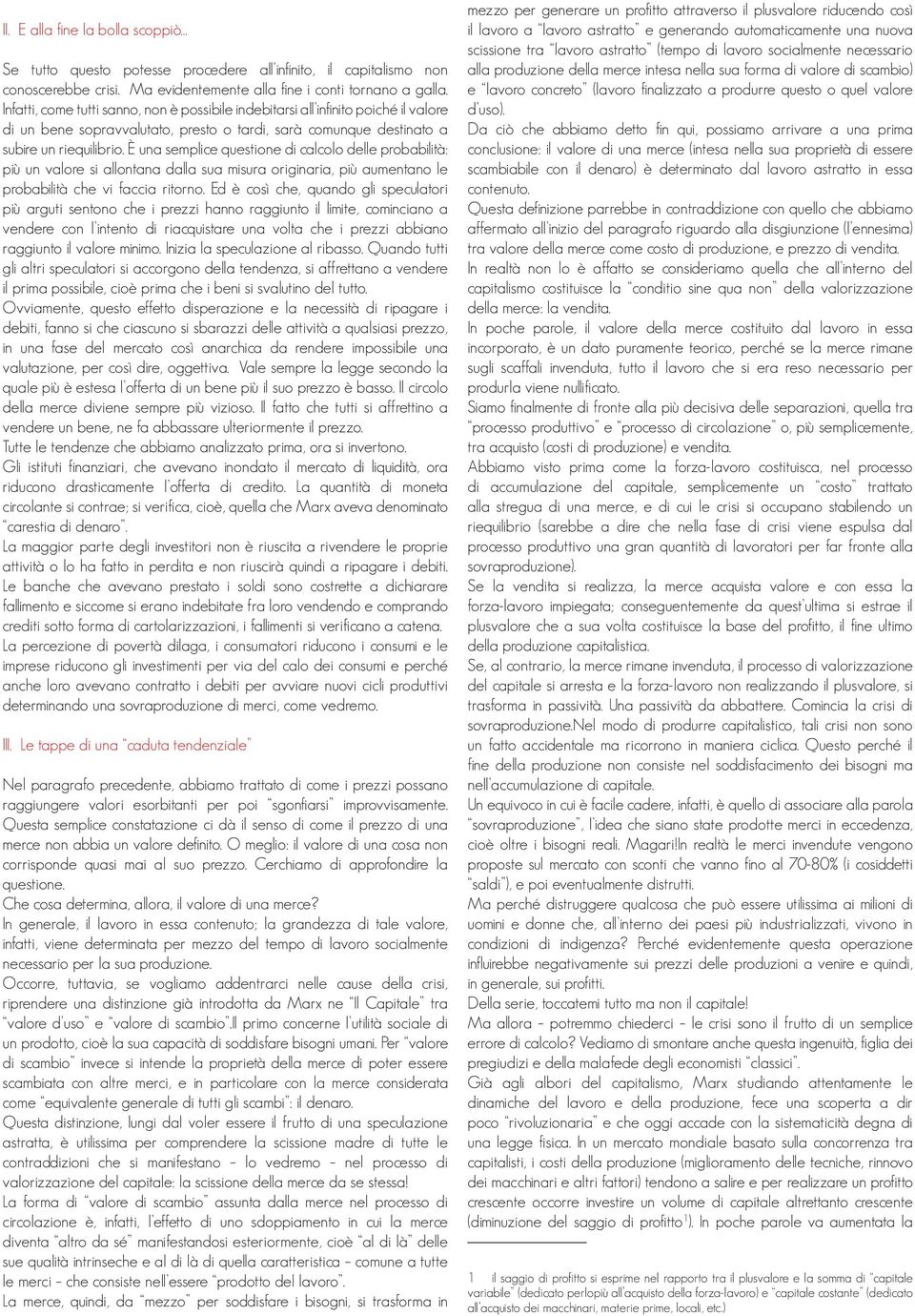 È una semplice questione di calcolo delle probabilità: più un valore si allontana dalla sua misura originaria, più aumentano le probabilità che vi faccia ritorno.