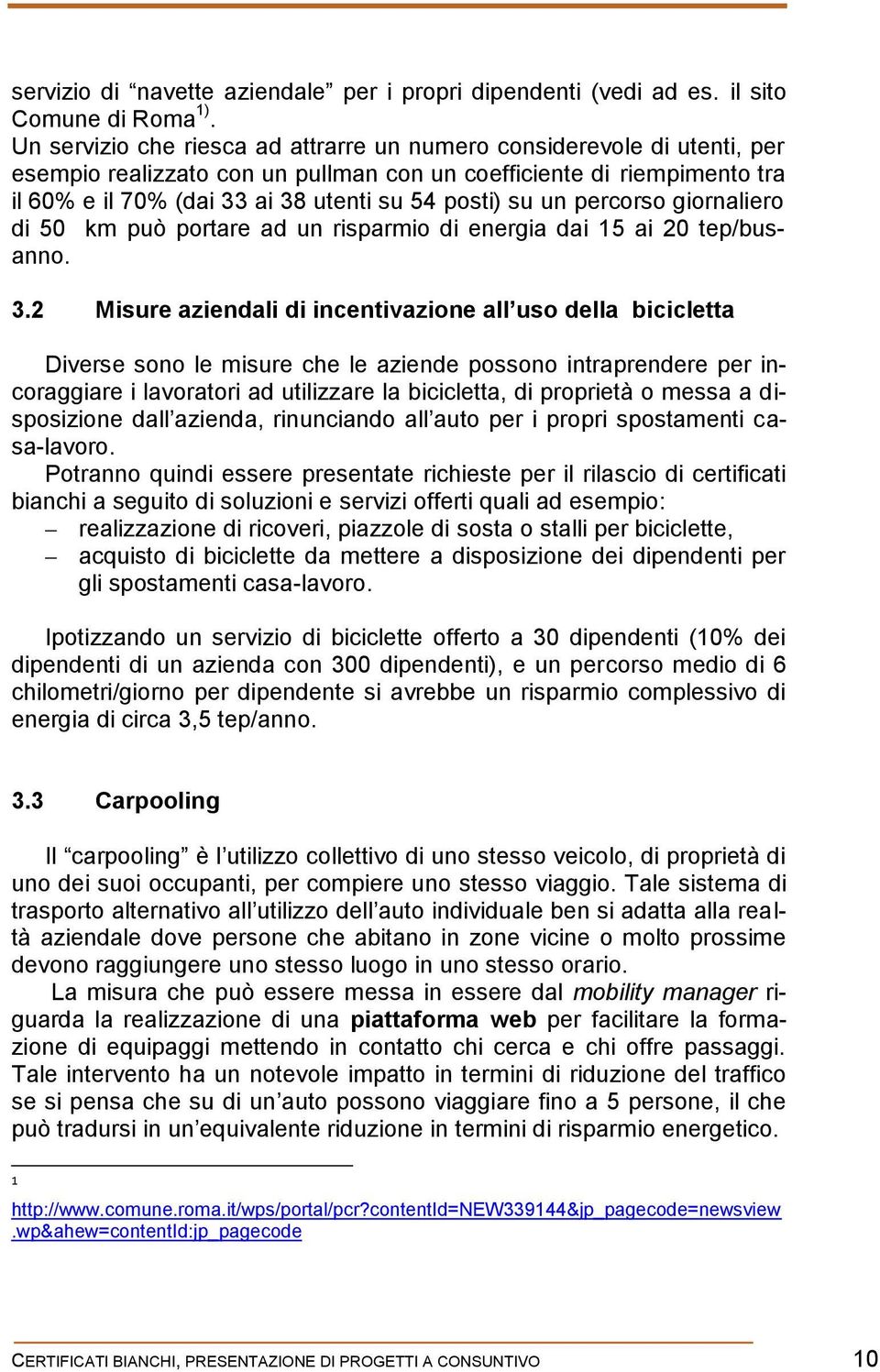 un percorso giornaliero di 50 km può portare ad un risparmio di energia dai 15 ai 20 tep/busanno. 3.