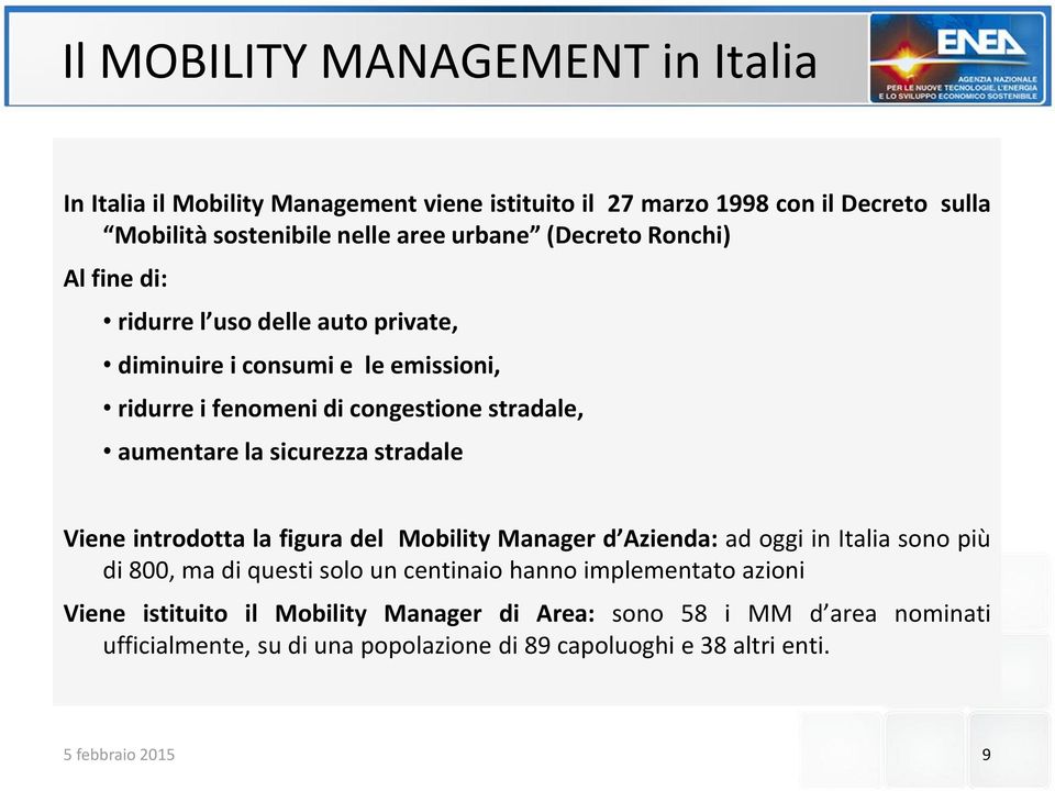 aumentare la sicurezza stradale Viene introdotta la figura del Mobility Manager d Azienda: ad oggi in Italia sono più di 800, ma di questi solo un centinaio
