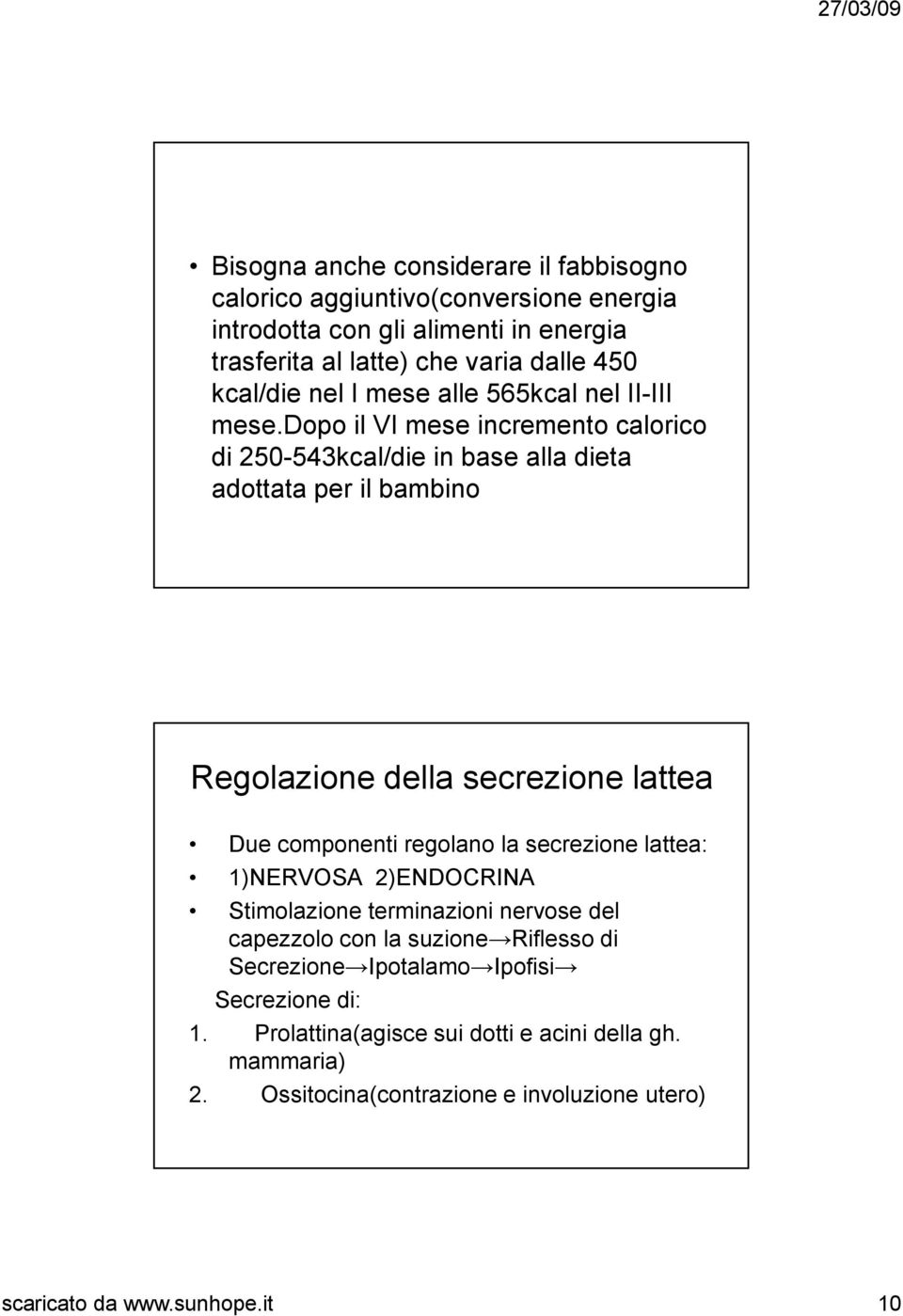 dopo il VI mese incremento calorico di 250-543kcal/die in base alla dieta adottata per il bambino Regolazione della secrezione lattea Due componenti regolano la