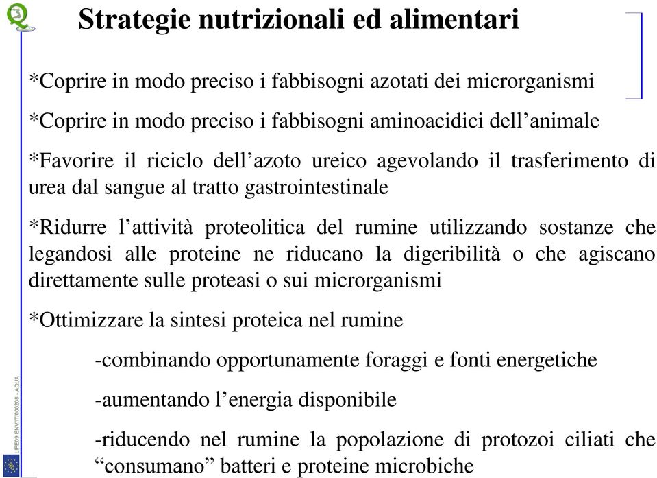 sostanze che legandosi alle proteine ne riducano la digeribilità o che agiscano direttamente sulle proteasi o sui microrganismi *Ottimizzare la sintesi proteica nel rumine