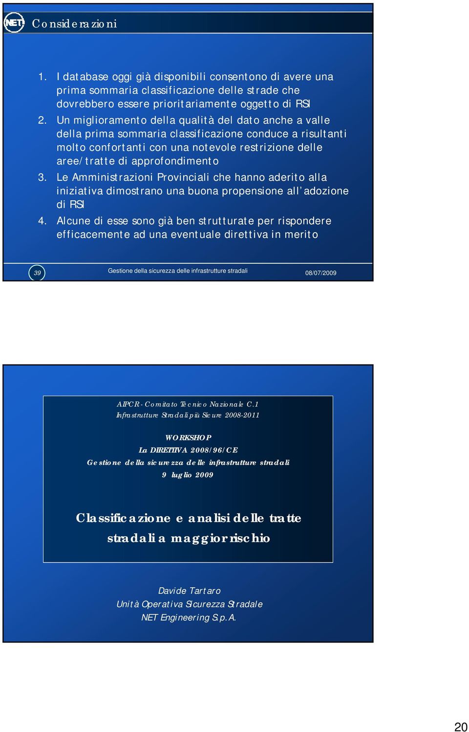 Le Amministrazioni Provinciali che hanno aderito alla iniziativa dimostrano una buona propensione all adozione di RSI 4.