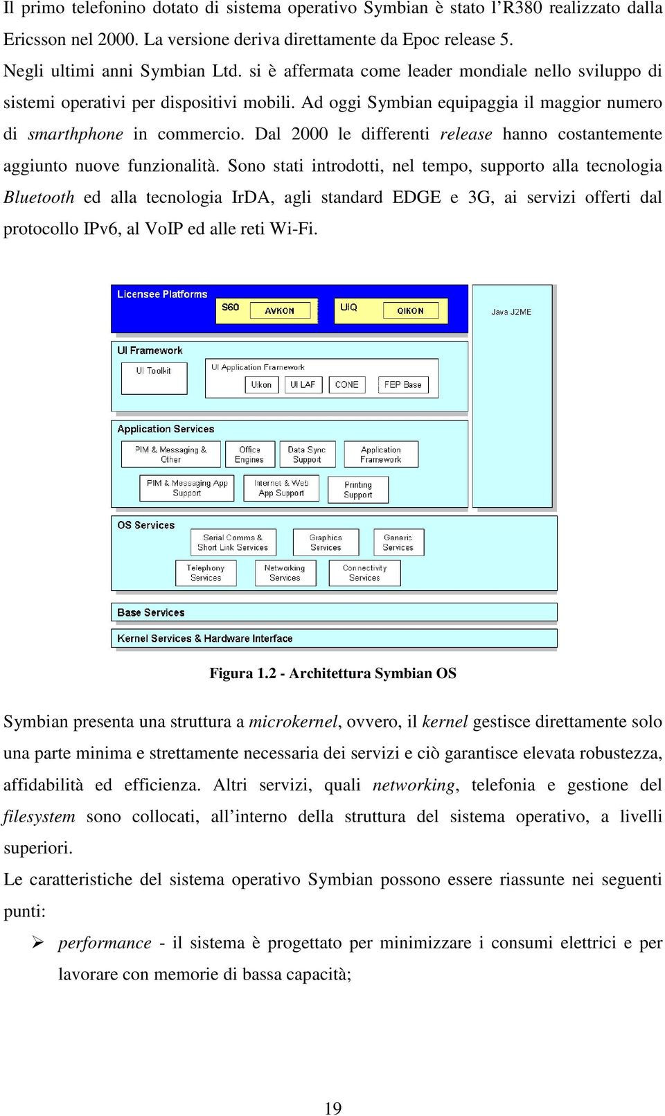 Dal 2000 le differenti release hanno costantemente aggiunto nuove funzionalità.