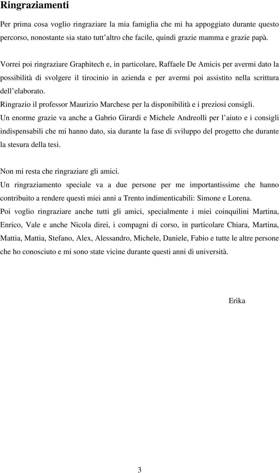 Ringrazio il professor Maurizio Marchese per la disponibilità e i preziosi consigli.