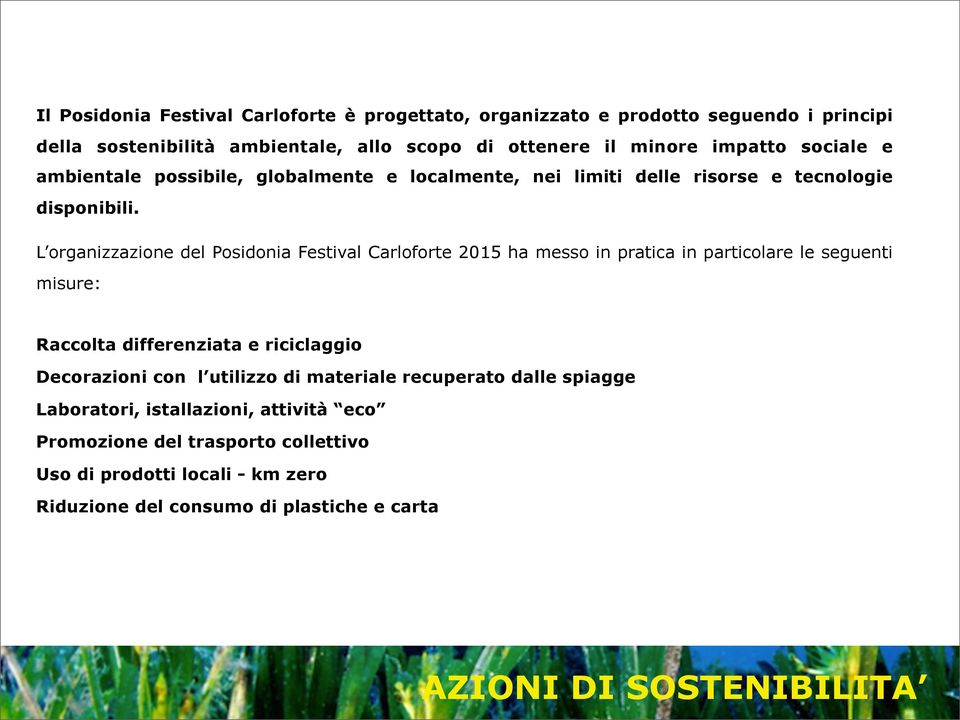 L organizzazione del Posidonia Festival Carloforte 2015 ha messo in pratica in particolare le seguenti misure: Raccolta differenziata e riciclaggio Decorazioni con