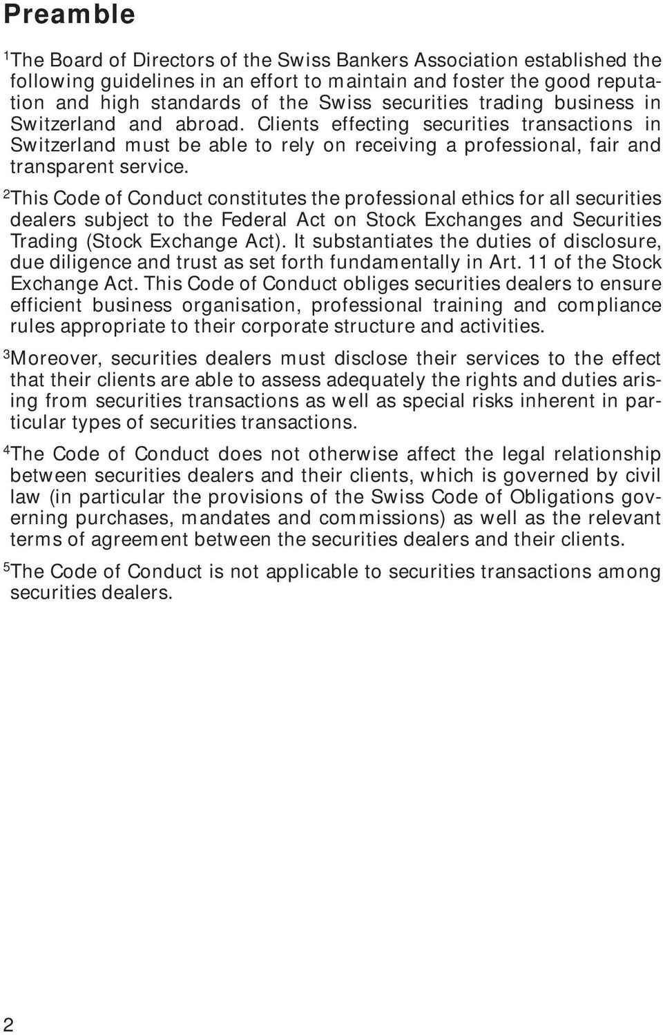 This Code of Conduct constitutes the professional ethics for all securities dealers subject to the Federal Act on Stock Exchanges and Securities Trading (Stock Exchange Act).