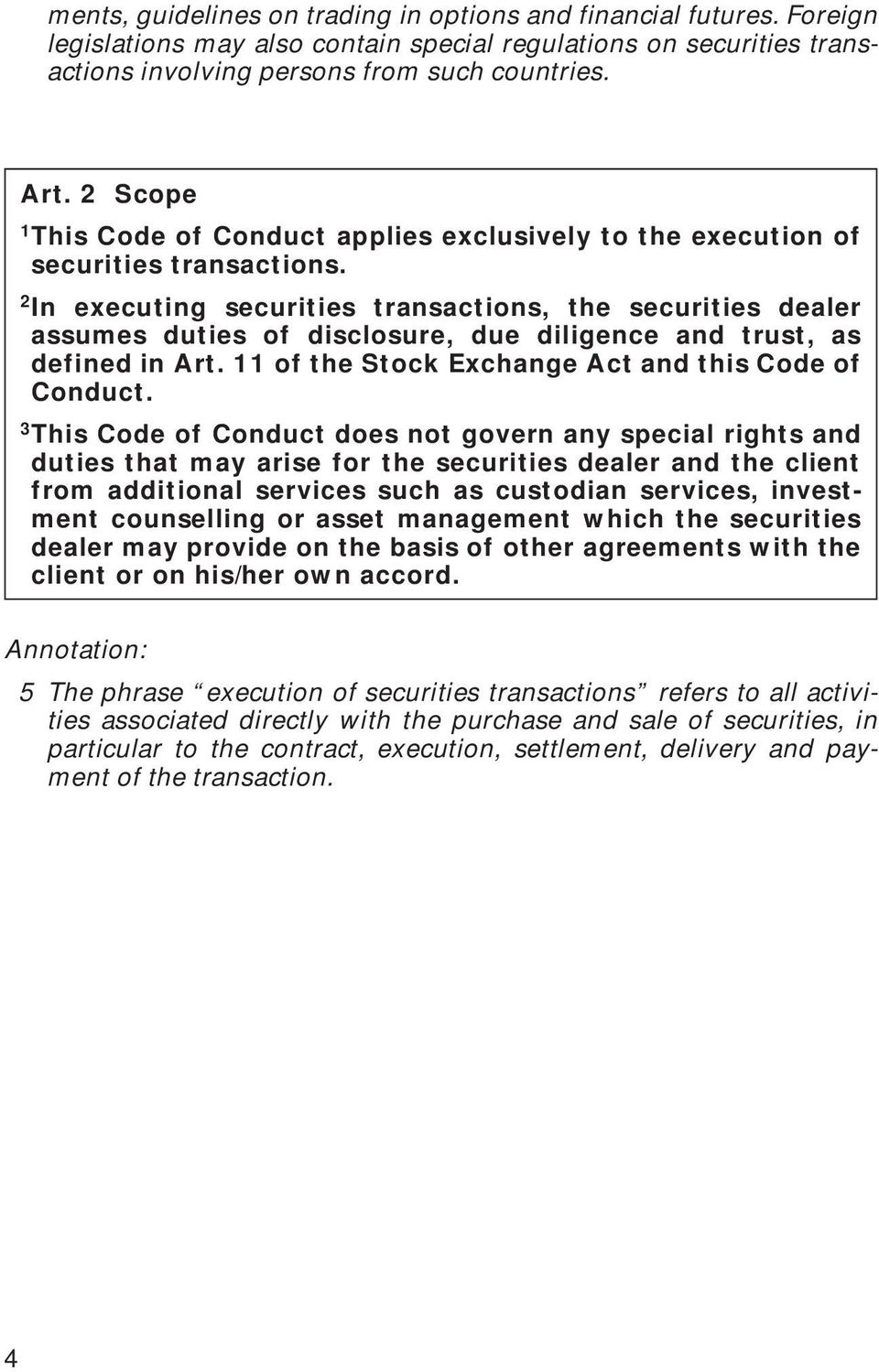 In executing securities transactions, the securities dealer assumes duties of disclosure, due diligence and trust, as defined in Art. 11 of the Stock Exchange Act and this Code of Conduct.