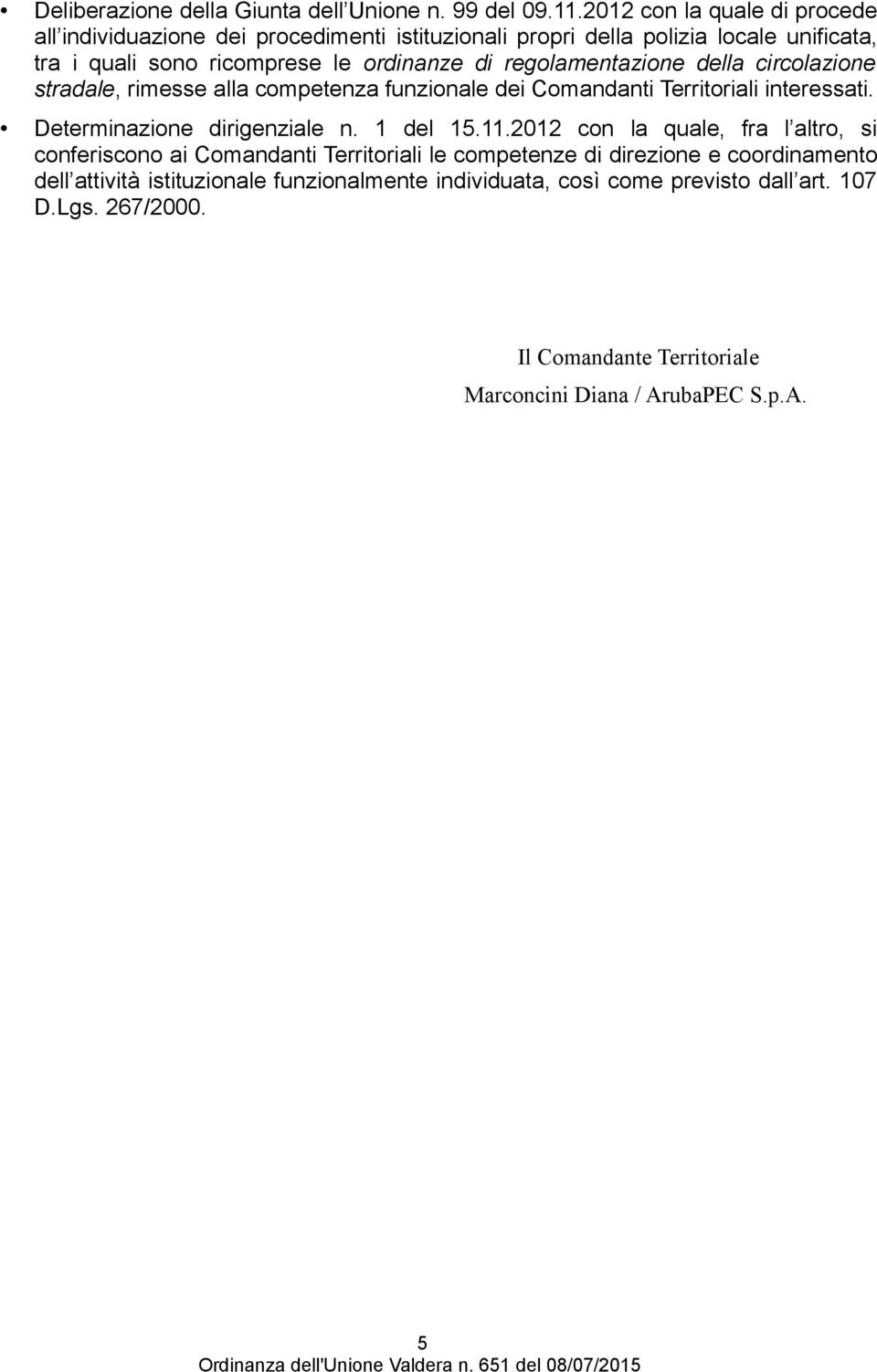 regolamentazione della circolazione stradale, rimesse alla competenza funzionale dei Comandanti Territoriali interessati. Determinazione dirigenziale n. 1 del 15.11.