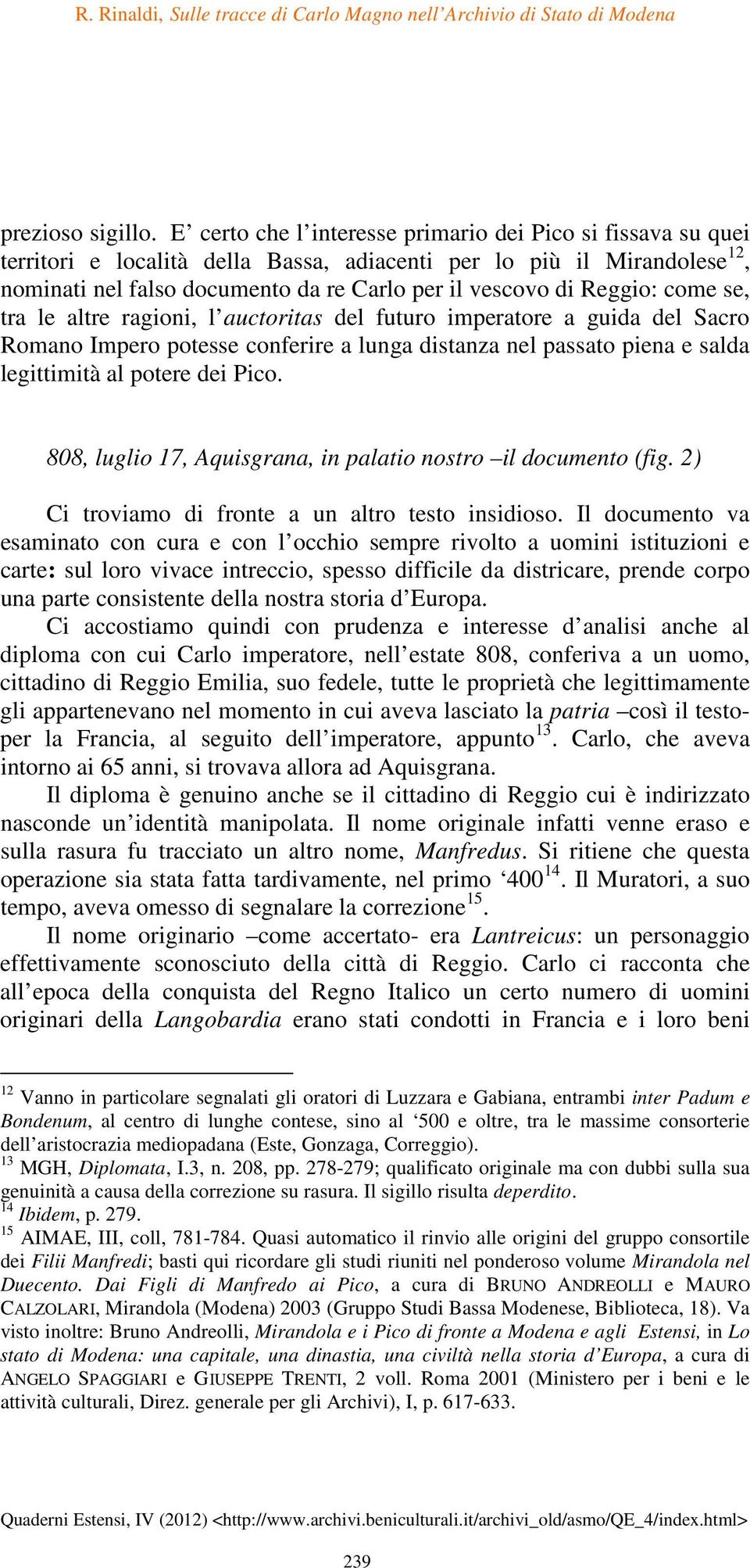 Reggio: come se, tra le altre ragioni, l auctoritas del futuro imperatore a guida del Sacro Romano Impero potesse conferire a lunga distanza nel passato piena e salda legittimità al potere dei Pico.